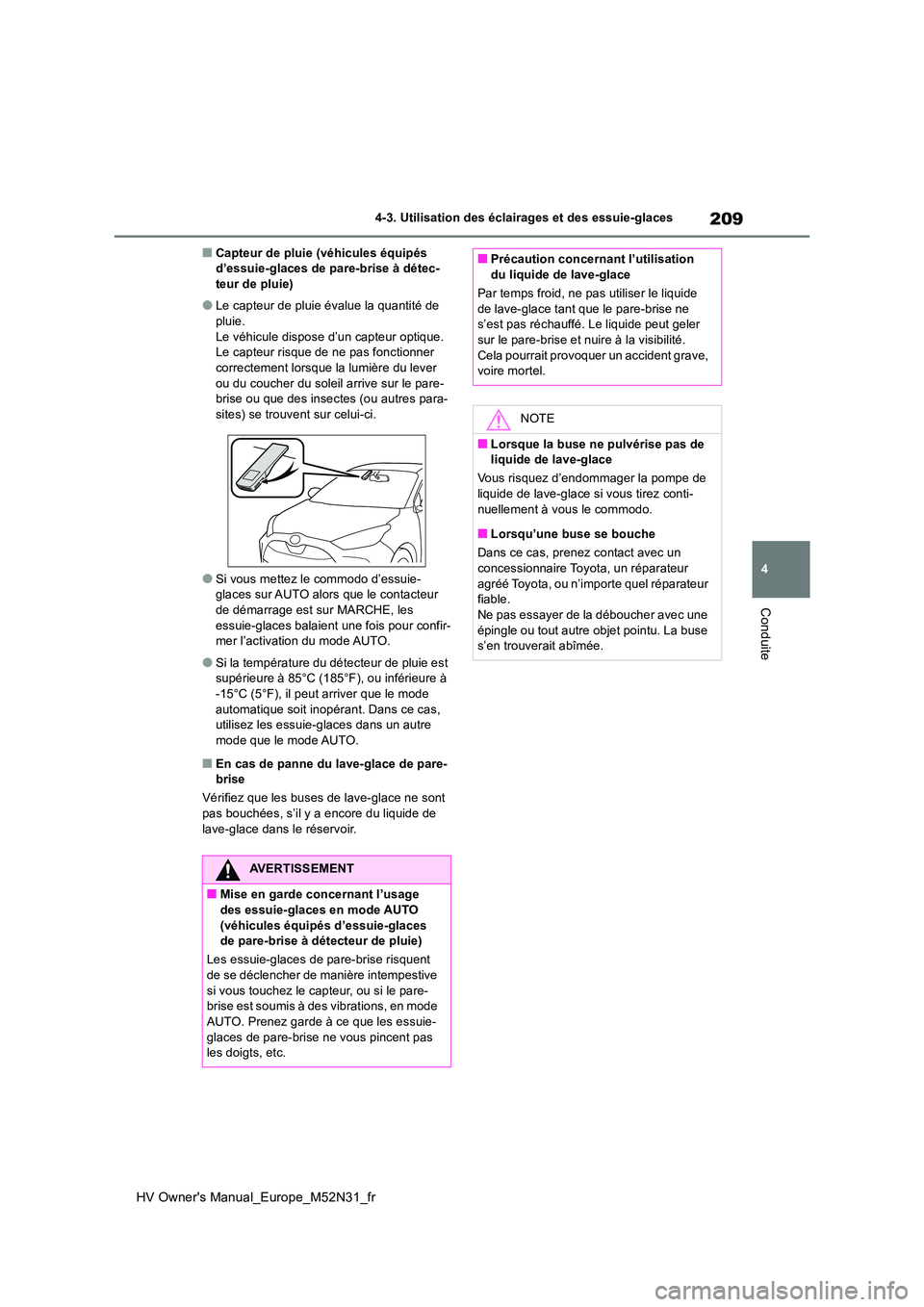 TOYOTA YARIS 2022 Notices Demploi (in French) 209
4
HV Owner's Manual_Europe_M52N31_fr
4-3. Utilisation des éclairages et des essuie-glaces
Conduite
■Capteur de pluie (véhicules équipés d’essuie-glaces de pare-brise à détec-teur de TOYOTA YARIS 2022 Notices Demploi (in French) 209
4
HV Owner's Manual_Europe_M52N31_fr
4-3. Utilisation des éclairages et des essuie-glaces
Conduite
■Capteur de pluie (véhicules équipés d’essuie-glaces de pare-brise à détec-teur de