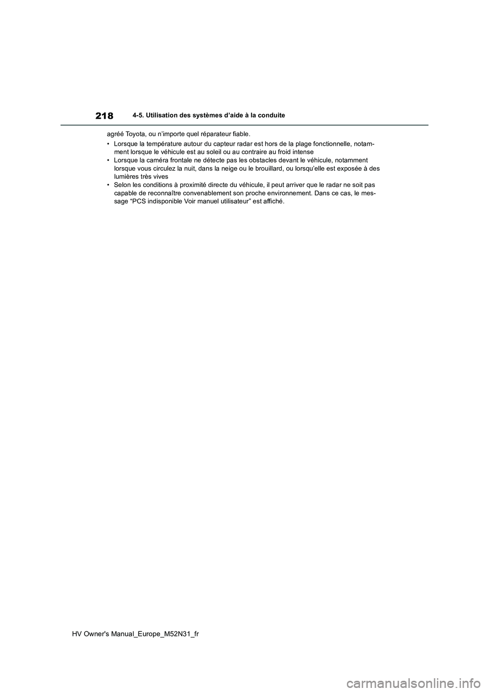 TOYOTA YARIS 2022 Notices Demploi (in French) 218
HV Owner's Manual_Europe_M52N31_fr
4-5. Utilisation des systèmes d’aide à la conduite
agréé Toyota, ou n’importe quel réparateur fiable.
• Lorsque la température autour du capteu TOYOTA YARIS 2022 Notices Demploi (in French) 218
HV Owner's Manual_Europe_M52N31_fr
4-5. Utilisation des systèmes d’aide à la conduite
agréé Toyota, ou n’importe quel réparateur fiable.
• Lorsque la température autour du capteu