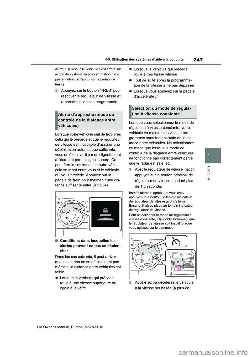 TOYOTA YARIS 2022  Notices Demploi (in French) 247
4
HV Owner's Manual_Europe_M52N31_fr
4-5. Utilisation des systèmes d’aide à la conduite
Conduite
de frein. (Lorsque le véhicule s’est arrêté sur  
action du système, la programmation