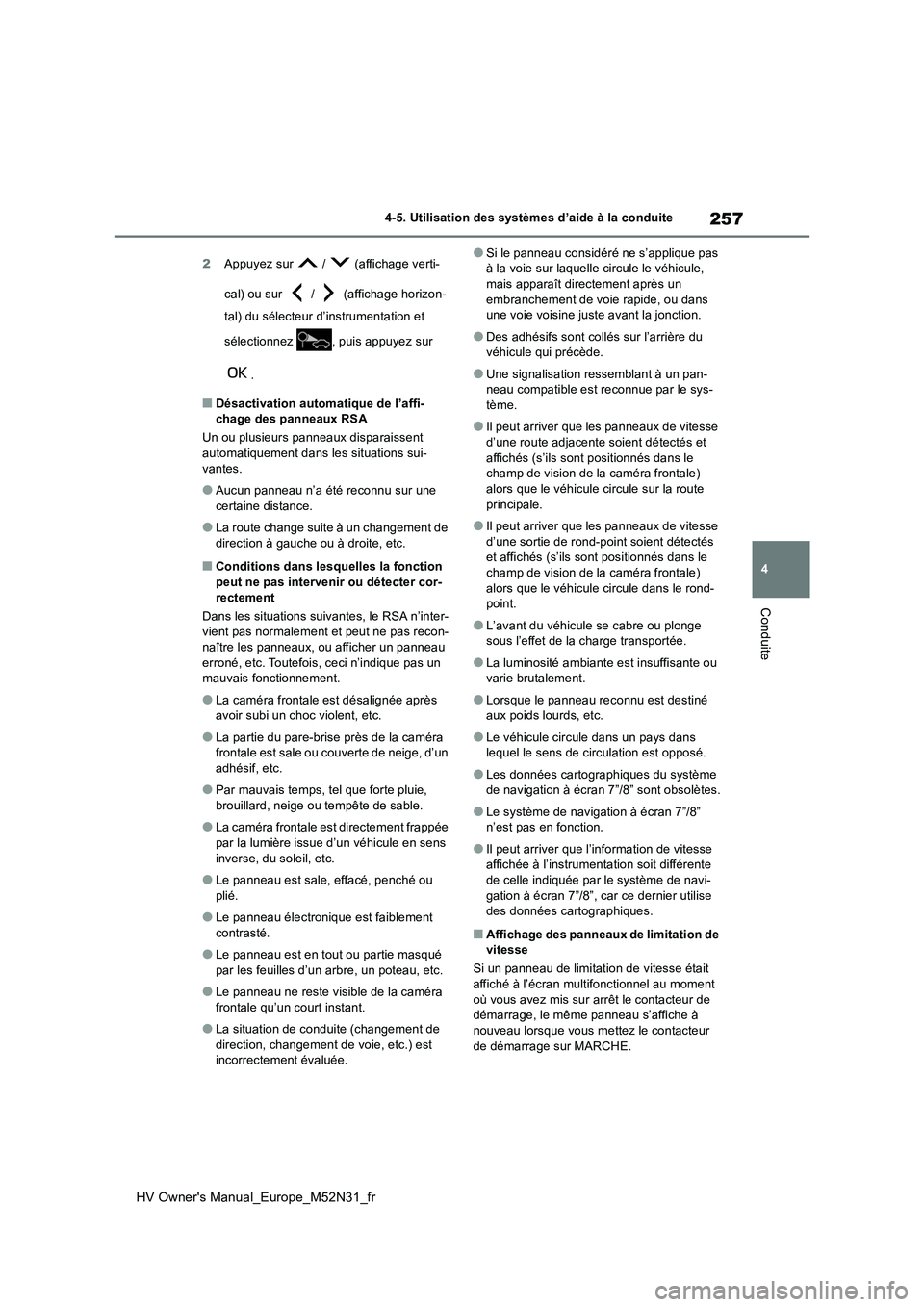 TOYOTA YARIS 2022  Notices Demploi (in French) 257
4
HV Owner's Manual_Europe_M52N31_fr
4-5. Utilisation des systèmes d’aide à la conduite
Conduite
2Appuyez sur   /   (affichage verti- 
cal) ou sur   /   (affichage horizon- 
tal) du sélec
