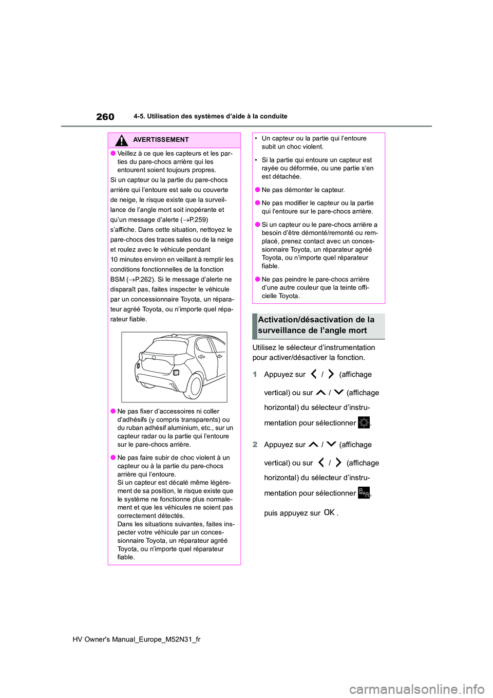 TOYOTA YARIS 2022  Notices Demploi (in French) 260
HV Owner's Manual_Europe_M52N31_fr
4-5. Utilisation des systèmes d’aide à la conduite
Utilisez le sélecteur d’instrumentation  
pour activer/désactiver la fonction. 
1 Appuyez sur   / 