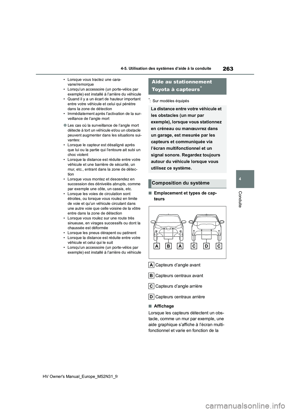 TOYOTA YARIS 2022  Notices Demploi (in French) 263
4
HV Owner's Manual_Europe_M52N31_fr
4-5. Utilisation des systèmes d’aide à la conduite
Conduite
• Lorsque vous tractez une cara- vane/remorque• Lorsqu’un accessoire (un porte-vélos