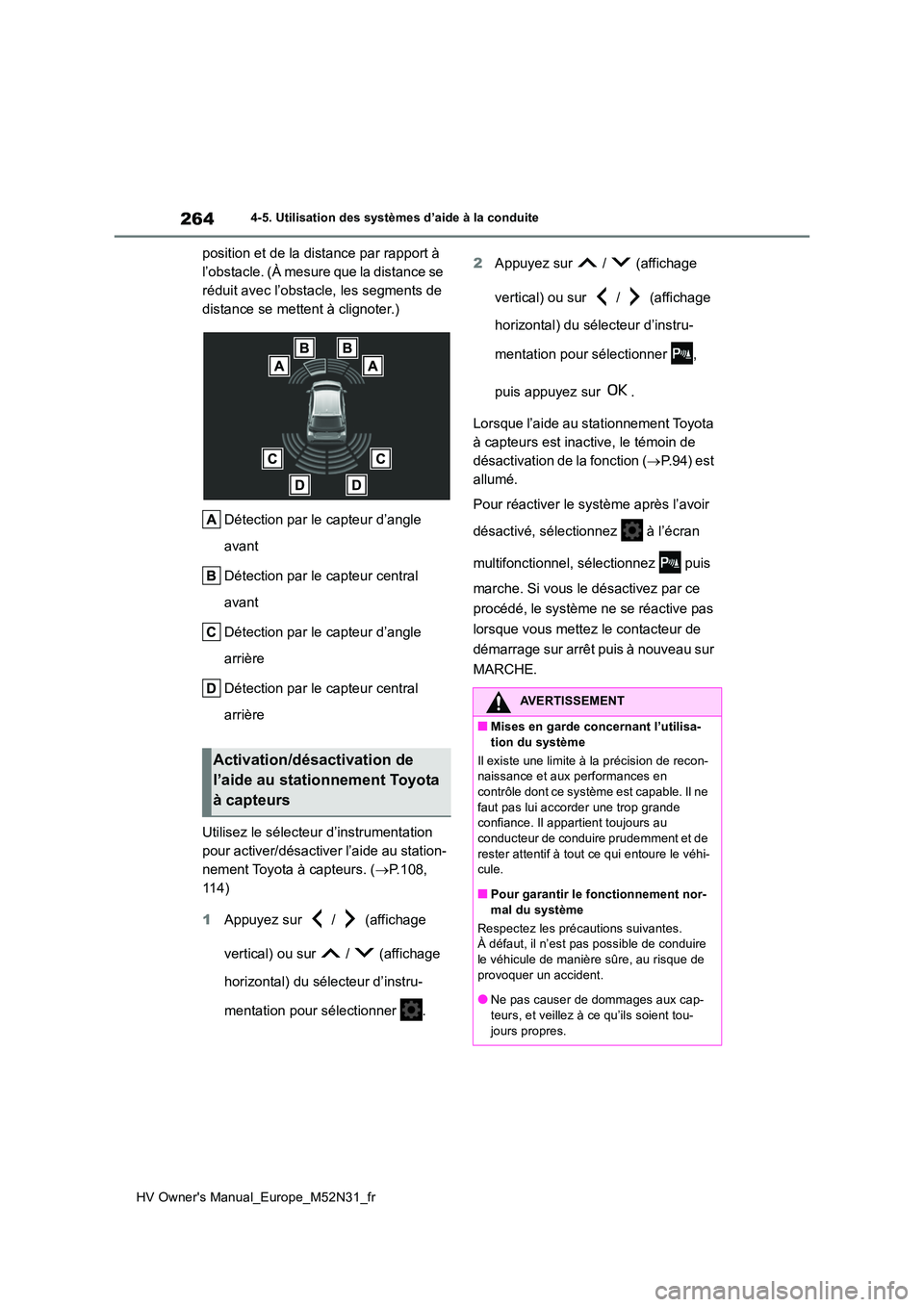 TOYOTA YARIS 2022  Notices Demploi (in French) 264
HV Owner's Manual_Europe_M52N31_fr
4-5. Utilisation des systèmes d’aide à la conduite
position et de la distance par rapport à  
l’obstacle. (À mesure que la distance se 
réduit avec 