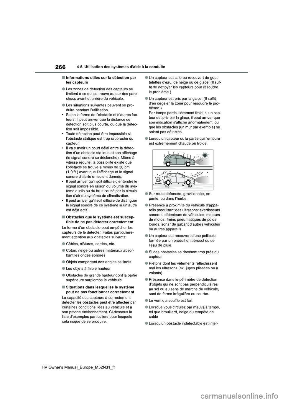 TOYOTA YARIS 2022  Notices Demploi (in French) 266
HV Owner's Manual_Europe_M52N31_fr
4-5. Utilisation des systèmes d’aide à la conduite
■Informations utiles sur la détection par  les capteurs
●Les zones de détection des capteurs se 