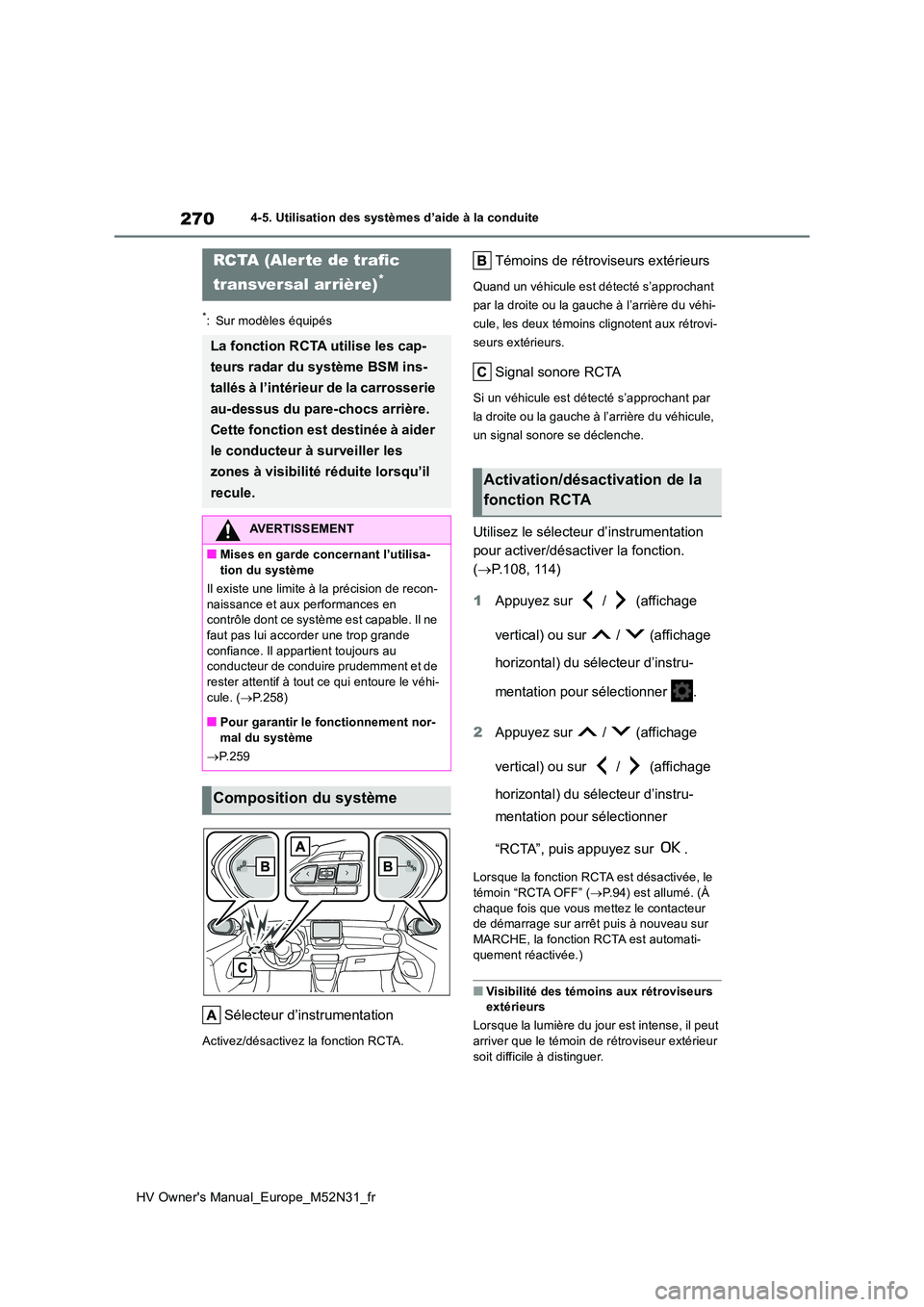 TOYOTA YARIS 2022  Notices Demploi (in French) 270
HV Owner's Manual_Europe_M52N31_fr
4-5. Utilisation des systèmes d’aide à la conduite
*: Sur modèles équipés
Sélecteur d’instrumentation
Activez/désactivez la fonction RCTA.
Témoin