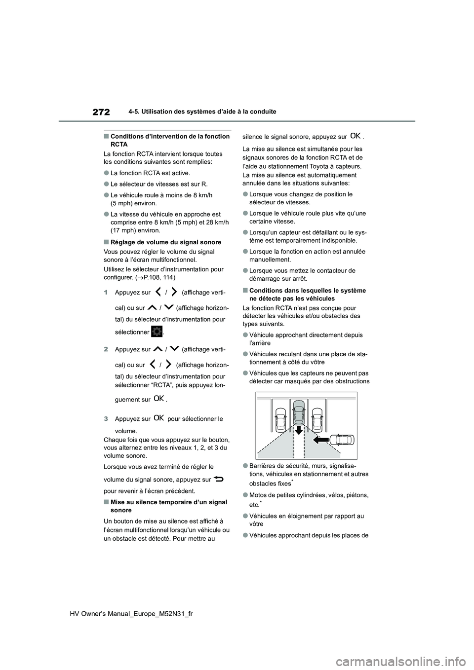 TOYOTA YARIS 2022  Notices Demploi (in French) 272
HV Owner's Manual_Europe_M52N31_fr
4-5. Utilisation des systèmes d’aide à la conduite
■Conditions d’intervention de la fonction  RCTA 
La fonction RCTA intervient lorsque toutes  les c