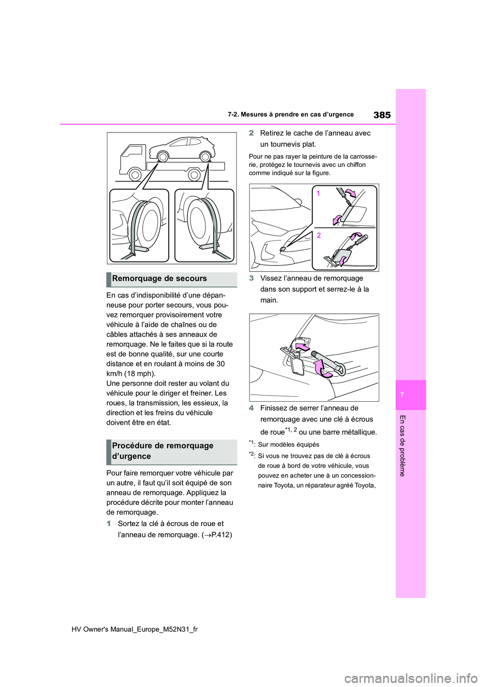TOYOTA YARIS 2022  Notices Demploi (in French) 385
7
HV Owner's Manual_Europe_M52N31_fr
7-2. Mesures à prendre en cas d’urgence
En cas de problème
En cas d’indisponibilité d’une dépan- 
neuse pour porter secours, vous pou-
vez remorq