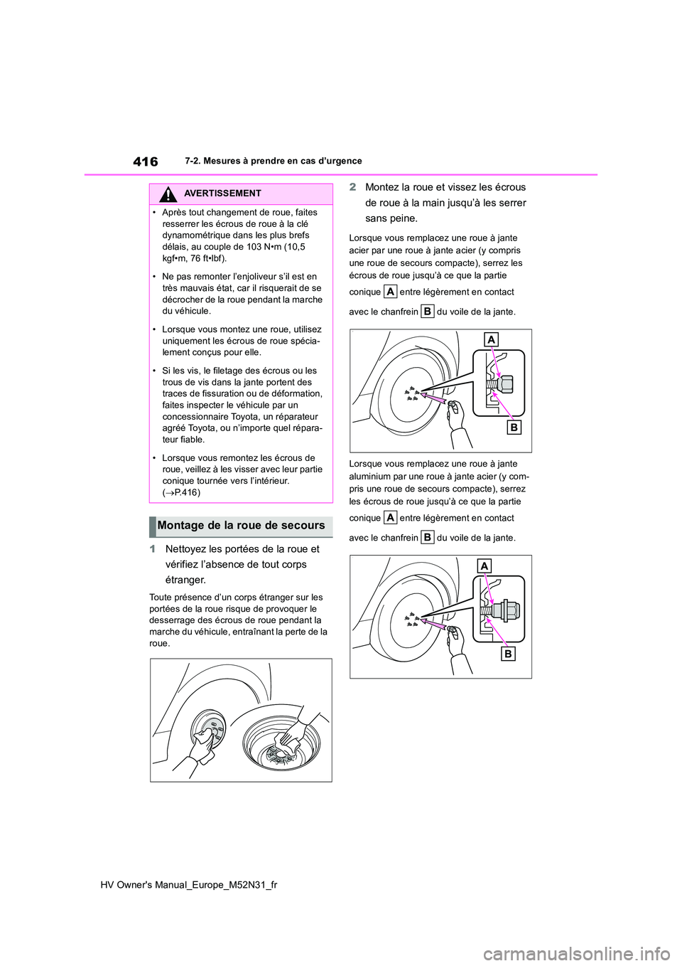 TOYOTA YARIS 2022  Notices Demploi (in French) 416
HV Owner's Manual_Europe_M52N31_fr
7-2. Mesures à prendre en cas d’urgence
1Nettoyez les portées de la roue et  
vérifiez l’absence de tout corps  
étranger.
Toute présence d’un cor