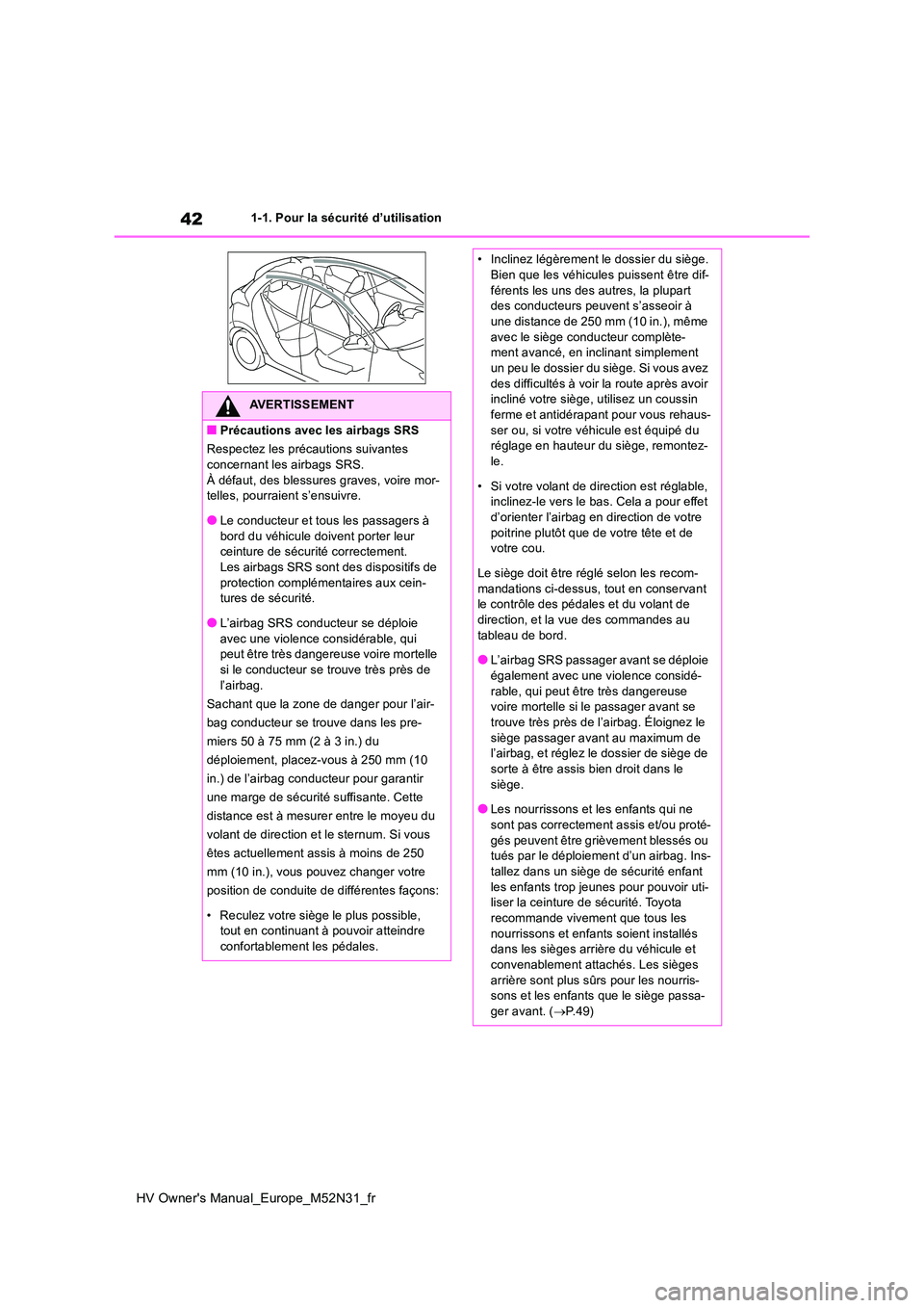 TOYOTA YARIS 2022 Notices Demploi (in French) 42
HV Owner's Manual_Europe_M52N31_fr
1-1. Pour la sécurité d’utilisation
AVERTISSEMENT
■Précautions avec les airbags SRS
Respectez les précautions suivantes
concernant les airbags SRS. TOYOTA YARIS 2022 Notices Demploi (in French) 42
HV Owner's Manual_Europe_M52N31_fr
1-1. Pour la sécurité d’utilisation
AVERTISSEMENT
■Précautions avec les airbags SRS
Respectez les précautions suivantes
concernant les airbags SRS.