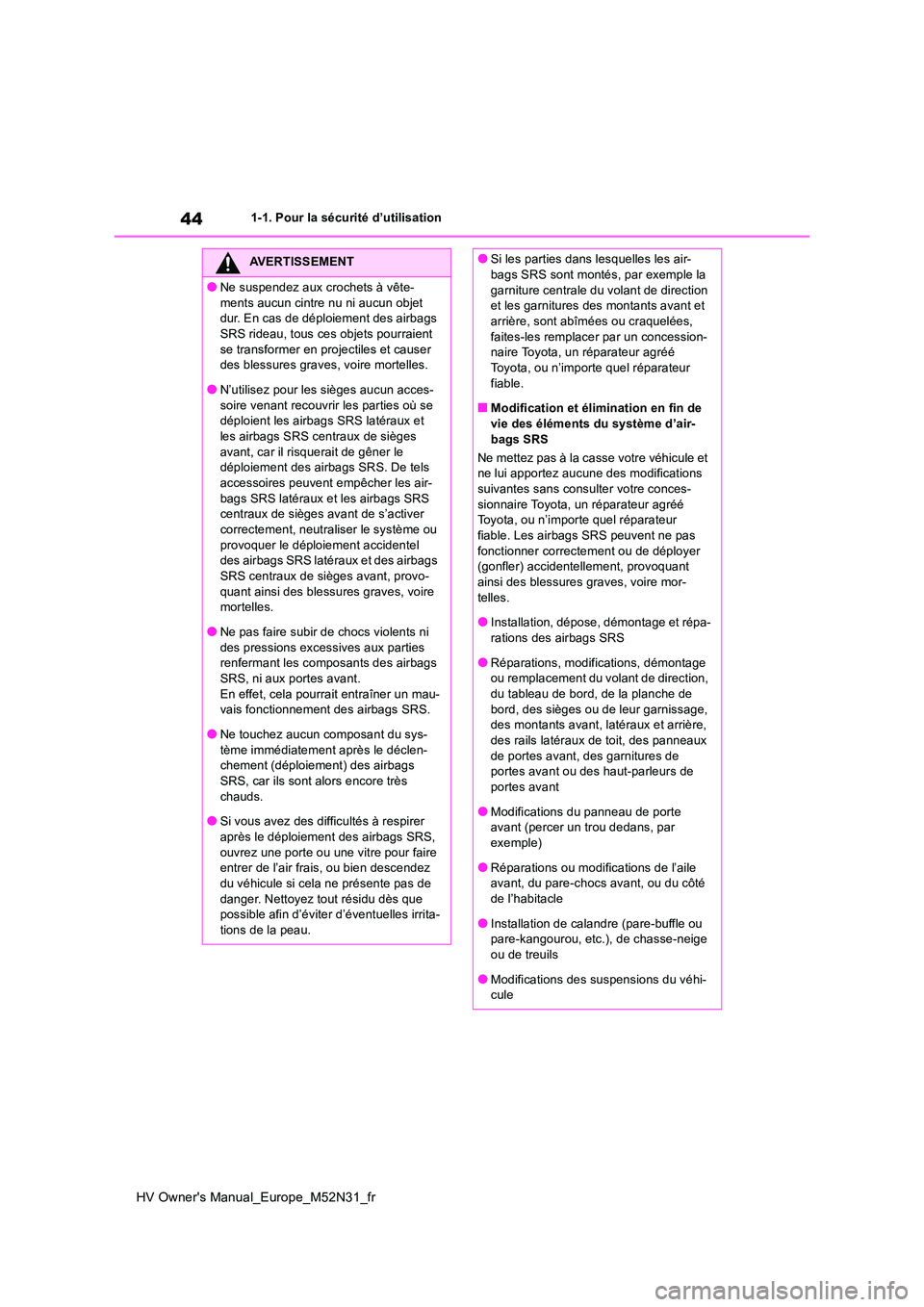 TOYOTA YARIS 2022 Notices Demploi (in French) 44
HV Owner's Manual_Europe_M52N31_fr
1-1. Pour la sécurité d’utilisation
AVERTISSEMENT
●Ne suspendez aux crochets à vête-
ments aucun cintre nu ni aucun objet dur. En cas de déploiemen TOYOTA YARIS 2022 Notices Demploi (in French) 44
HV Owner's Manual_Europe_M52N31_fr
1-1. Pour la sécurité d’utilisation
AVERTISSEMENT
●Ne suspendez aux crochets à vête-
ments aucun cintre nu ni aucun objet dur. En cas de déploiemen