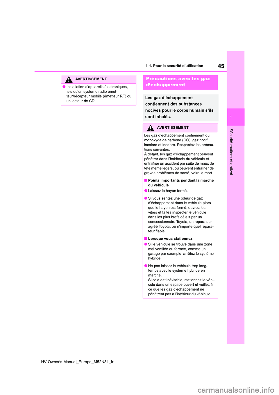 TOYOTA YARIS 2022  Notices Demploi (in French) 45
1
HV Owner's Manual_Europe_M52N31_fr
1-1. Pour la sécurité d’utilisation
Sécurité routière et antivol
AVERTISSEMENT
●Installation d’appareils électroniques,  
tels qu’un système 