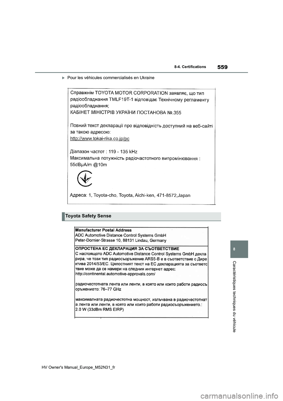 TOYOTA YARIS 2022 Notices Demploi (in French) 559
8
HV Owner's Manual_Europe_M52N31_fr
8-4. Certifications
Caractéristiques techniques du véhicule
Pour les véhicules commercialisés en Ukraine
Toyota Safety Sense TOYOTA YARIS 2022 Notices Demploi (in French) 559
8
HV Owner's Manual_Europe_M52N31_fr
8-4. Certifications
Caractéristiques techniques du véhicule
Pour les véhicules commercialisés en Ukraine
Toyota Safety Sense