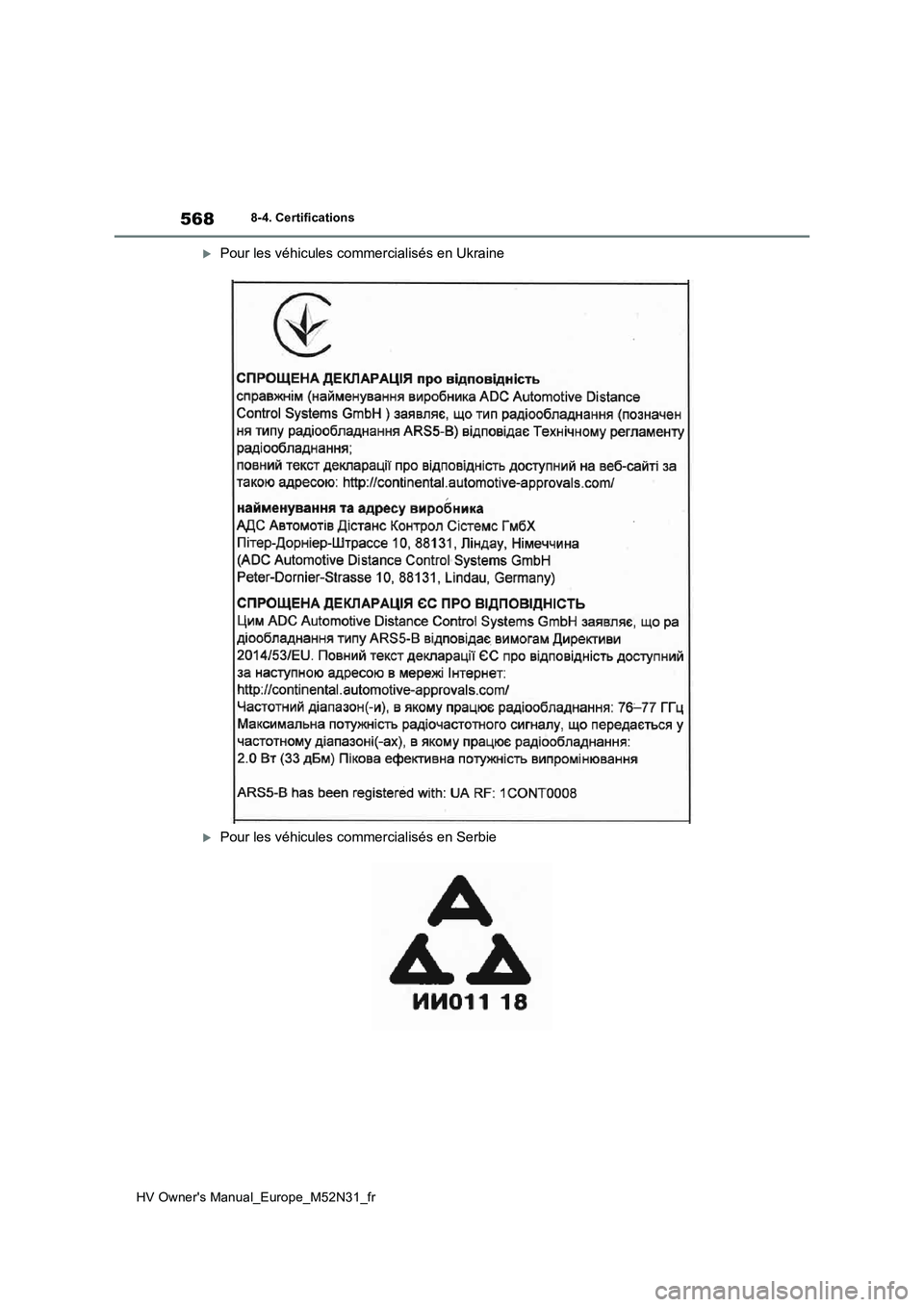 TOYOTA YARIS 2022 Notices Demploi (in French) 568
HV Owner's Manual_Europe_M52N31_fr
8-4. Certifications
Pour les véhicules commercialisés en Ukraine
Pour les véhicules commercialisés en Serbie TOYOTA YARIS 2022 Notices Demploi (in French) 568
HV Owner's Manual_Europe_M52N31_fr
8-4. Certifications
Pour les véhicules commercialisés en Ukraine
Pour les véhicules commercialisés en Serbie