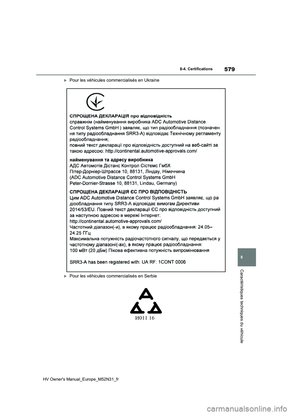 TOYOTA YARIS 2022  Notices Demploi (in French) 579
8
HV Owner's Manual_Europe_M52N31_fr
8-4. Certifications
Caractéristiques techniques du véhicule
Pour les véhicules commercialisés en Ukraine
Pour les véhicules commercialisés en S