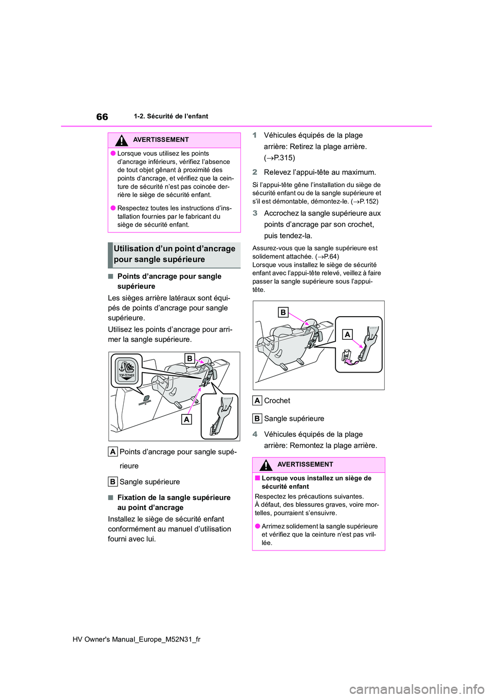 TOYOTA YARIS 2022  Notices Demploi (in French) 66
HV Owner's Manual_Europe_M52N31_fr
1-2. Sécurité de l’enfant
■Points d’ancrage pour sangle  
supérieure 
Les sièges arrière latéraux sont équi- 
pés de points d’ancrage pour san