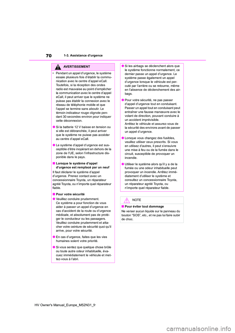 TOYOTA YARIS 2022  Notices Demploi (in French) 70
HV Owner's Manual_Europe_M52N31_fr
1-3. Assistance d’urgence
AVERTISSEMENT
• Pendant un appel d’urgence, le système  
essaie plusieurs fois d’établir la commu- nication avec le centre