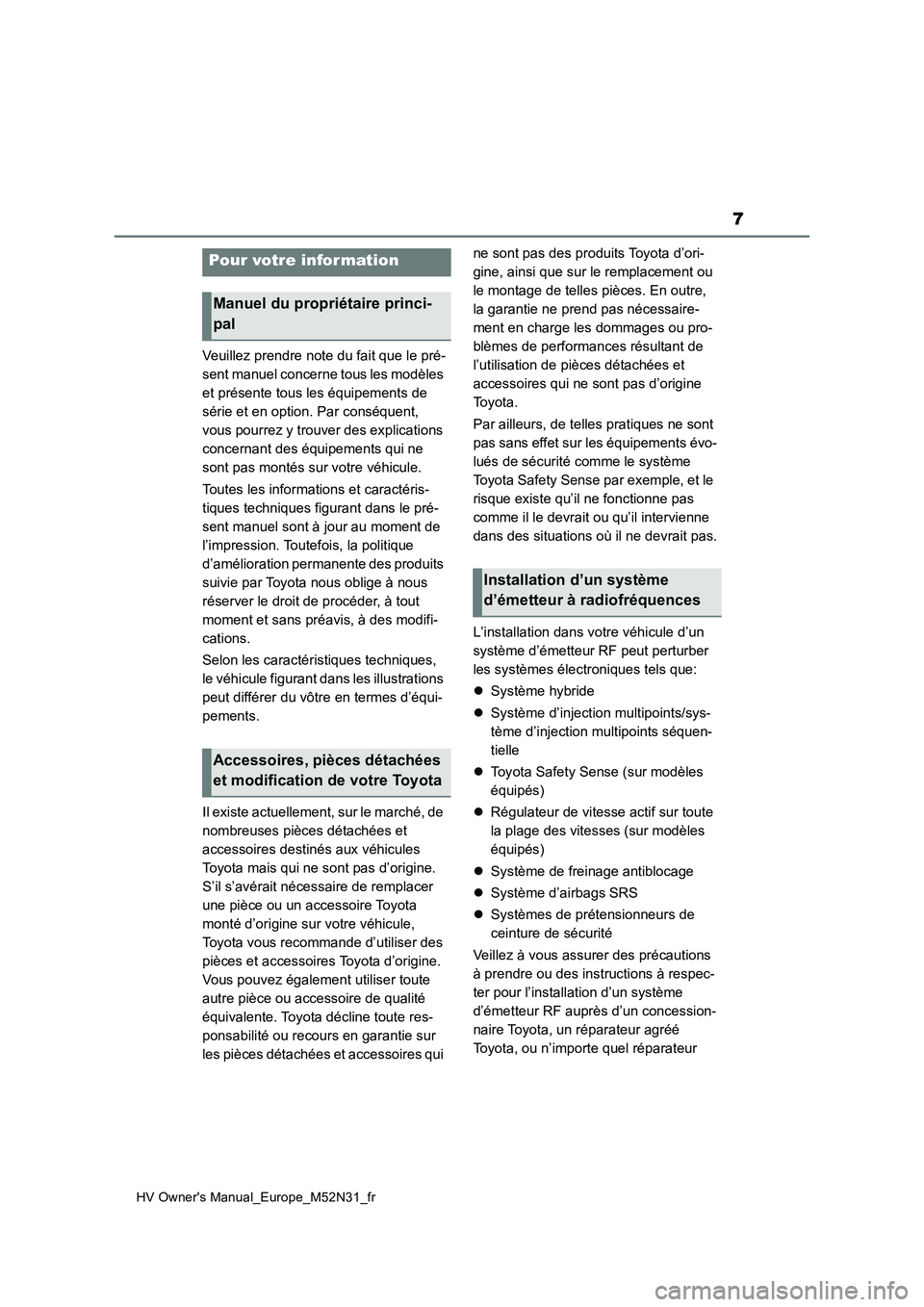 TOYOTA YARIS 2022  Notices Demploi (in French) 7
HV Owner's Manual_Europe_M52N31_fr
Veuillez prendre note du fait que le pré- 
sent manuel concerne tous les modèles 
et présente tous les équipements de 
série et en option. Par conséquent