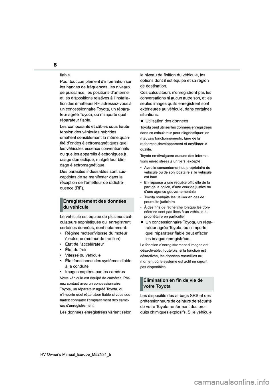 TOYOTA YARIS 2022  Notices Demploi (in French) 8
HV Owner's Manual_Europe_M52N31_fr
fiable. 
Pour tout complément d’information sur  
les bandes de fréquences, les niveaux 
de puissance, les positions d’antenne 
et les dispositions relat