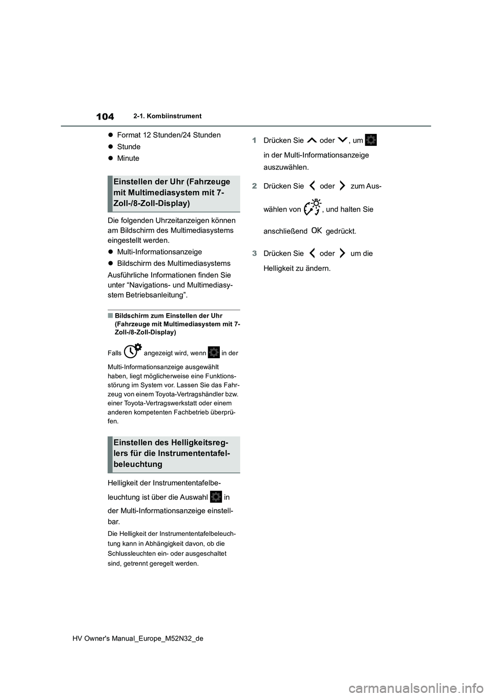 TOYOTA YARIS 2022  Betriebsanleitungen (in German) 104
HV Owner's Manual_Europe_M52N32_de
2-1. Kombiinstrument
Format 12 Stunden/24 Stunden 
 Stunde 
 Minute 
Die folgenden Uhrzeitanzeigen können  
am Bildschirm des Multimediasystems 
ei TOYOTA YARIS 2022  Betriebsanleitungen (in German) 104
HV Owner's Manual_Europe_M52N32_de
2-1. Kombiinstrument
Format 12 Stunden/24 Stunden 
 Stunde 
 Minute 
Die folgenden Uhrzeitanzeigen können  
am Bildschirm des Multimediasystems 
ei