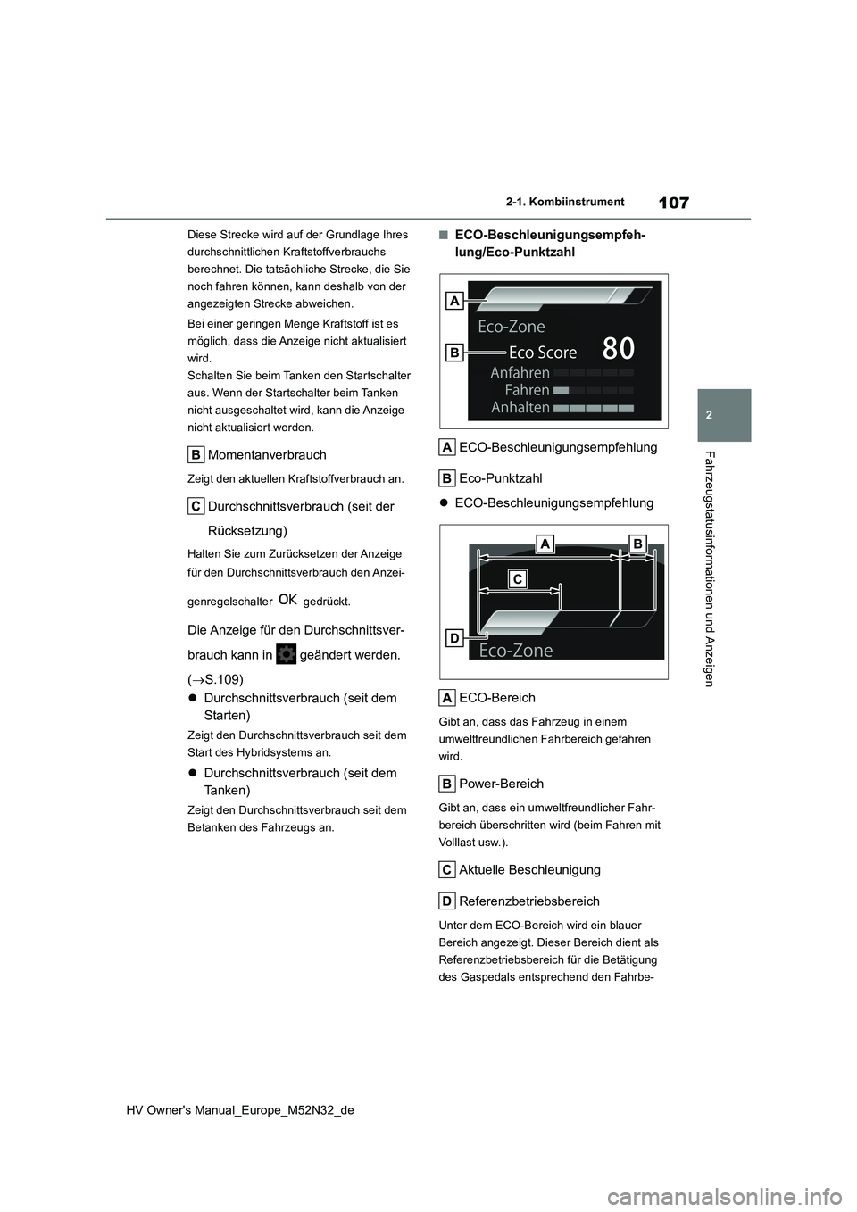 TOYOTA YARIS 2022  Betriebsanleitungen (in German) 107
2
HV Owner's Manual_Europe_M52N32_de
2-1. Kombiinstrument
Fahrzeugstatusinformationen und Anzeigen
Diese Strecke wird auf der Grundlage Ihres  
durchschnittlichen Kraftstoffverbrauchs 
berechn