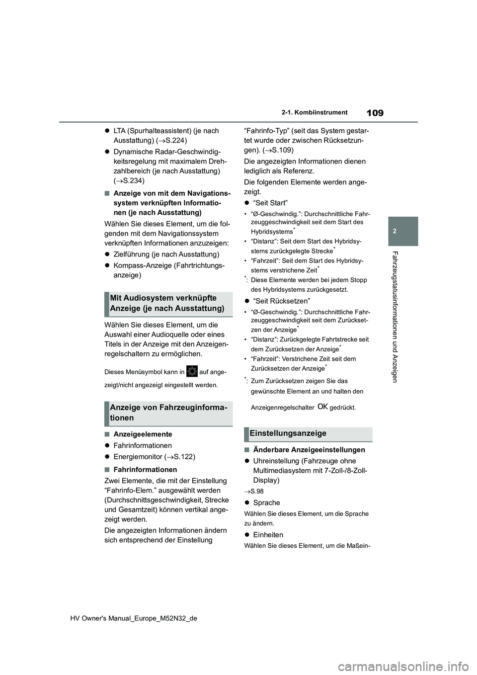 TOYOTA YARIS 2022 Betriebsanleitungen (in German) 109
2
HV Owner's Manual_Europe_M52N32_de
2-1. Kombiinstrument
Fahrzeugstatusinformationen und Anzeigen
LTA (Spurhalteassistent) (je nach
Ausstattung) ( S.224)
Dynamische Radar-Geschwi TOYOTA YARIS 2022 Betriebsanleitungen (in German) 109
2
HV Owner's Manual_Europe_M52N32_de
2-1. Kombiinstrument
Fahrzeugstatusinformationen und Anzeigen
LTA (Spurhalteassistent) (je nach
Ausstattung) ( S.224)
Dynamische Radar-Geschwi