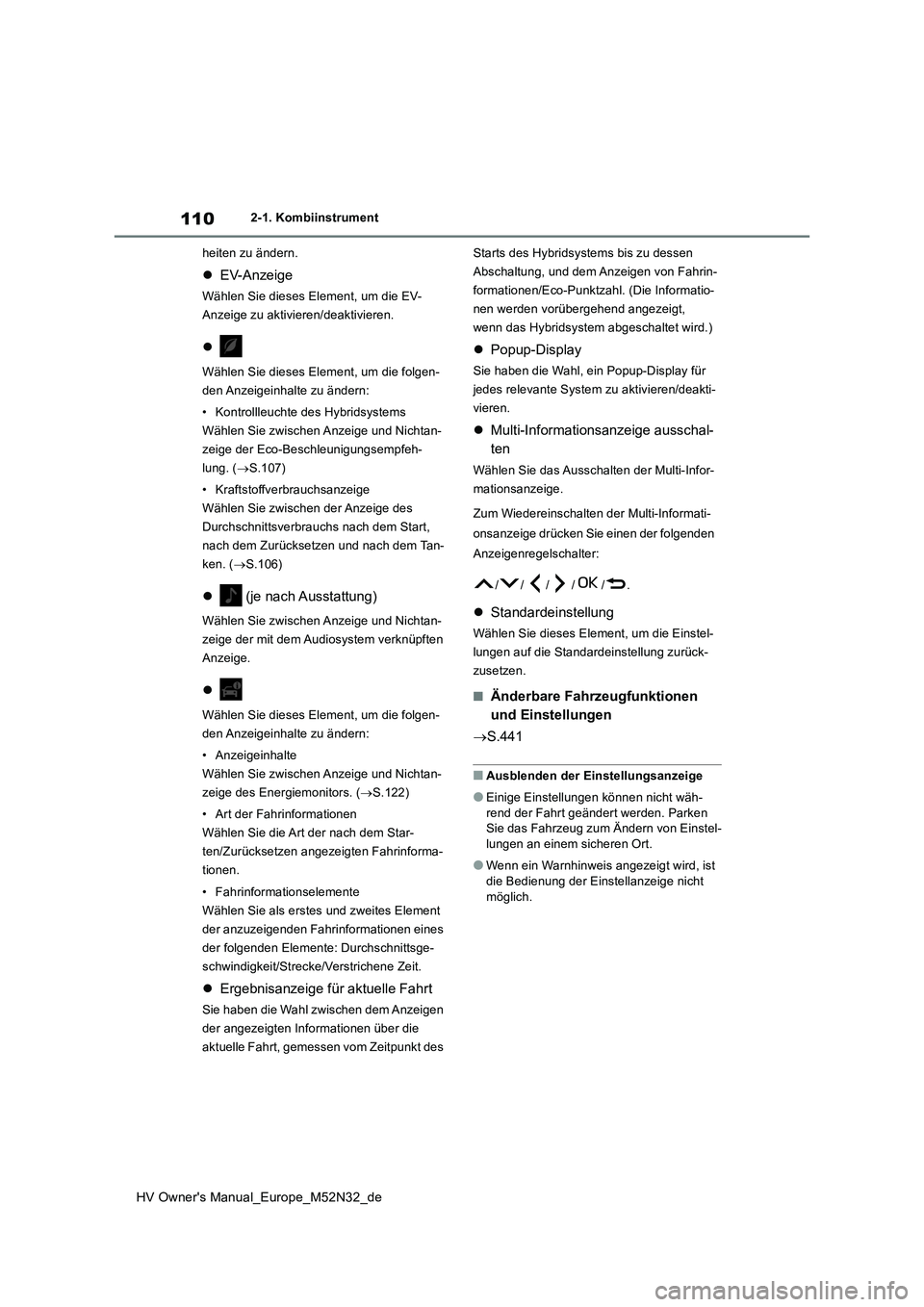 TOYOTA YARIS 2022 Betriebsanleitungen (in German) 110
HV Owner's Manual_Europe_M52N32_de
2-1. Kombiinstrument
heiten zu ändern.
EV-Anzeige
Wählen Sie dieses Element, um die EV-
Anzeige zu aktivieren/deaktivieren.
Wählen Sie dieses El TOYOTA YARIS 2022 Betriebsanleitungen (in German) 110
HV Owner's Manual_Europe_M52N32_de
2-1. Kombiinstrument
heiten zu ändern.
EV-Anzeige
Wählen Sie dieses Element, um die EV-
Anzeige zu aktivieren/deaktivieren.
Wählen Sie dieses El