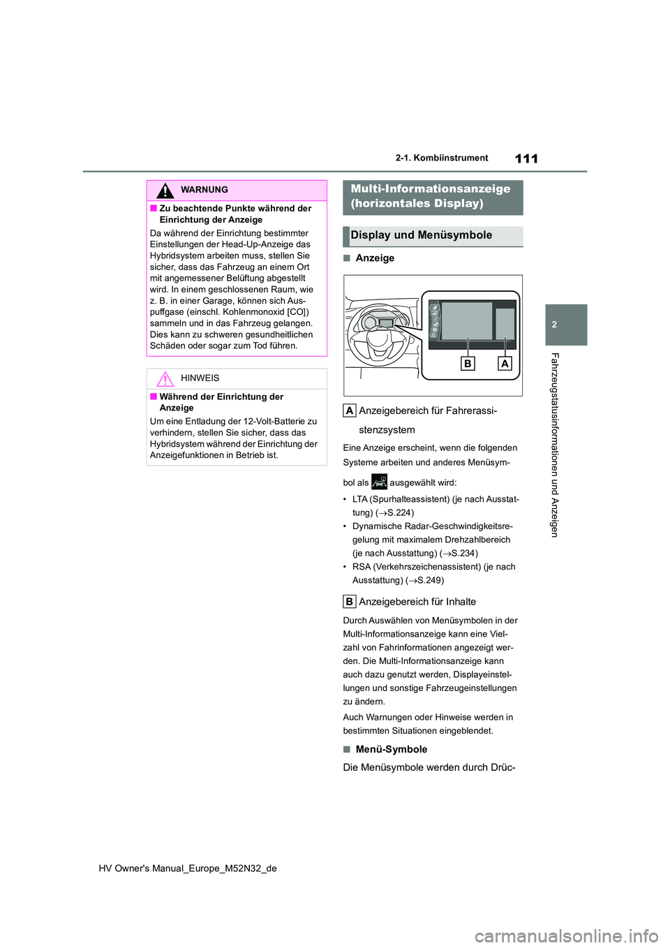 TOYOTA YARIS 2022 Betriebsanleitungen (in German) 111
2
HV Owner's Manual_Europe_M52N32_de
2-1. Kombiinstrument
Fahrzeugstatusinformationen und Anzeigen
■Anzeige
Anzeigebereich für Fahrerassi-
stenzsystem
Eine Anzeige erscheint, wenn die fol TOYOTA YARIS 2022 Betriebsanleitungen (in German) 111
2
HV Owner's Manual_Europe_M52N32_de
2-1. Kombiinstrument
Fahrzeugstatusinformationen und Anzeigen
■Anzeige
Anzeigebereich für Fahrerassi-
stenzsystem
Eine Anzeige erscheint, wenn die fol