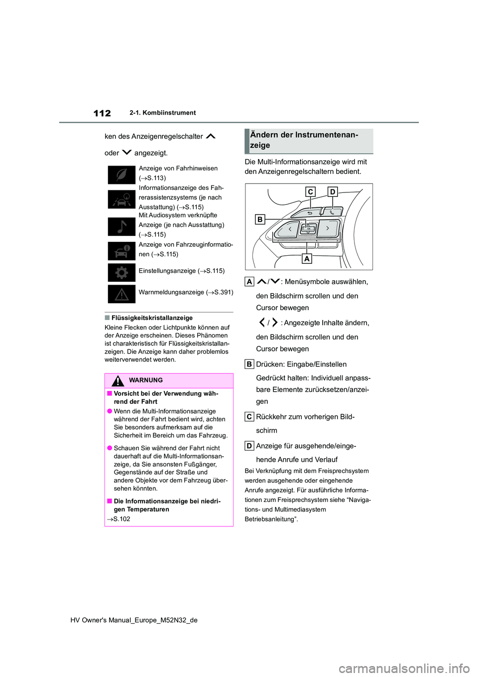TOYOTA YARIS 2022 Betriebsanleitungen (in German) 112
HV Owner's Manual_Europe_M52N32_de
2-1. Kombiinstrument
ken des Anzeigenregelschalter
oder angezeigt.
■Flüssigkeitskristallanzeige
Kleine Flecken oder Lichtpunkte können auf der An TOYOTA YARIS 2022 Betriebsanleitungen (in German) 112
HV Owner's Manual_Europe_M52N32_de
2-1. Kombiinstrument
ken des Anzeigenregelschalter
oder angezeigt.
■Flüssigkeitskristallanzeige
Kleine Flecken oder Lichtpunkte können auf der An