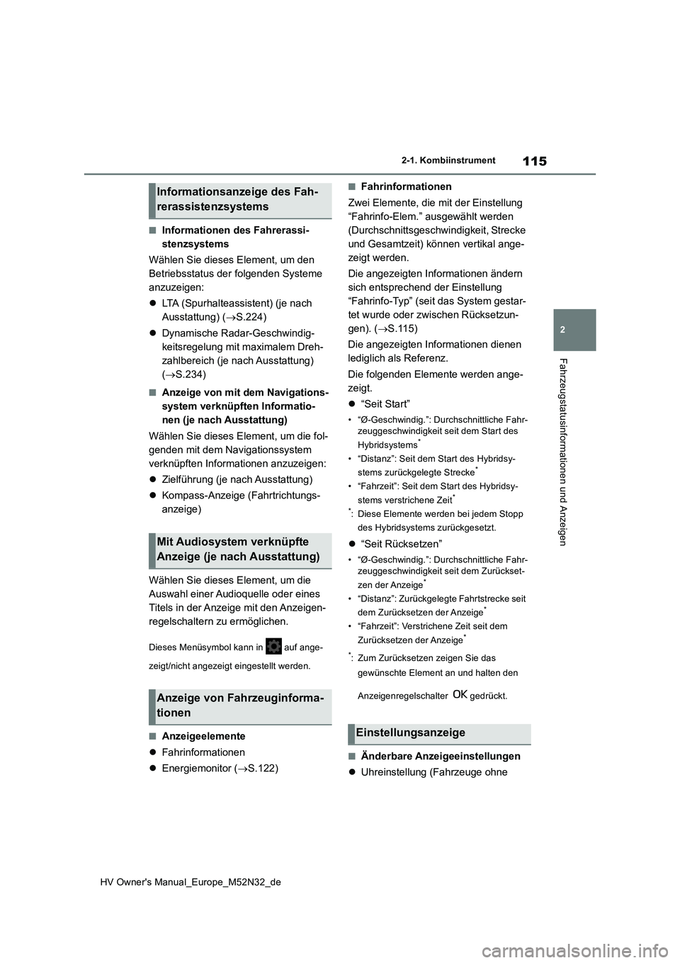 TOYOTA YARIS 2022 Betriebsanleitungen (in German) 115
2
HV Owner's Manual_Europe_M52N32_de
2-1. Kombiinstrument
Fahrzeugstatusinformationen und Anzeigen
■Informationen des Fahrerassi-
stenzsystems
Wählen Sie dieses Element, um den
Betriebs TOYOTA YARIS 2022 Betriebsanleitungen (in German) 115
2
HV Owner's Manual_Europe_M52N32_de
2-1. Kombiinstrument
Fahrzeugstatusinformationen und Anzeigen
■Informationen des Fahrerassi-
stenzsystems
Wählen Sie dieses Element, um den
Betriebs