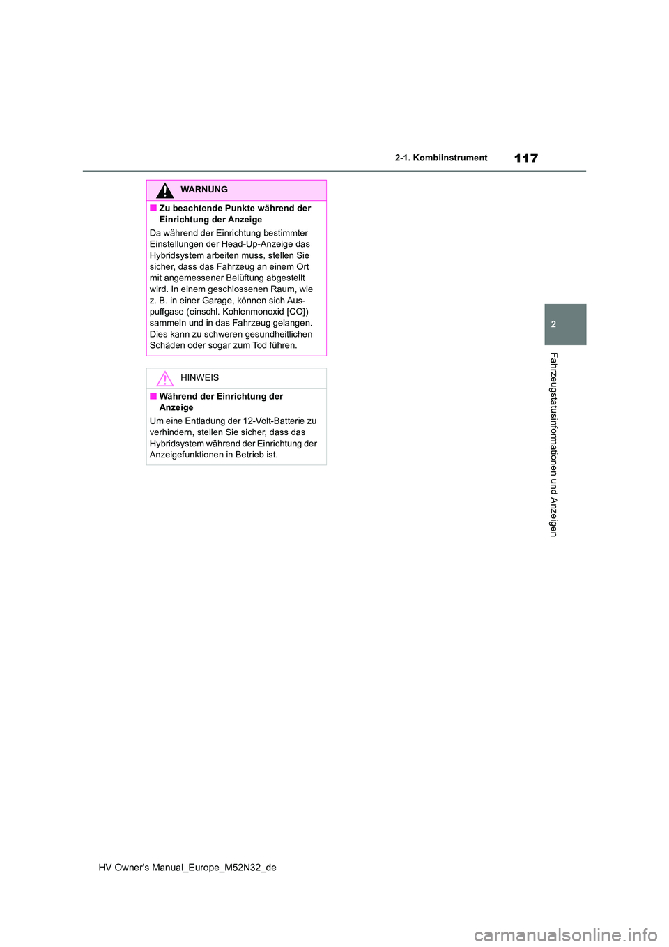 TOYOTA YARIS 2022 Betriebsanleitungen (in German) 117
2
HV Owner's Manual_Europe_M52N32_de
2-1. Kombiinstrument
Fahrzeugstatusinformationen und Anzeigen
WARNUNG
■Zu beachtende Punkte während der
Einrichtung der Anzeige
Da während der Einri TOYOTA YARIS 2022 Betriebsanleitungen (in German) 117
2
HV Owner's Manual_Europe_M52N32_de
2-1. Kombiinstrument
Fahrzeugstatusinformationen und Anzeigen
WARNUNG
■Zu beachtende Punkte während der
Einrichtung der Anzeige
Da während der Einri