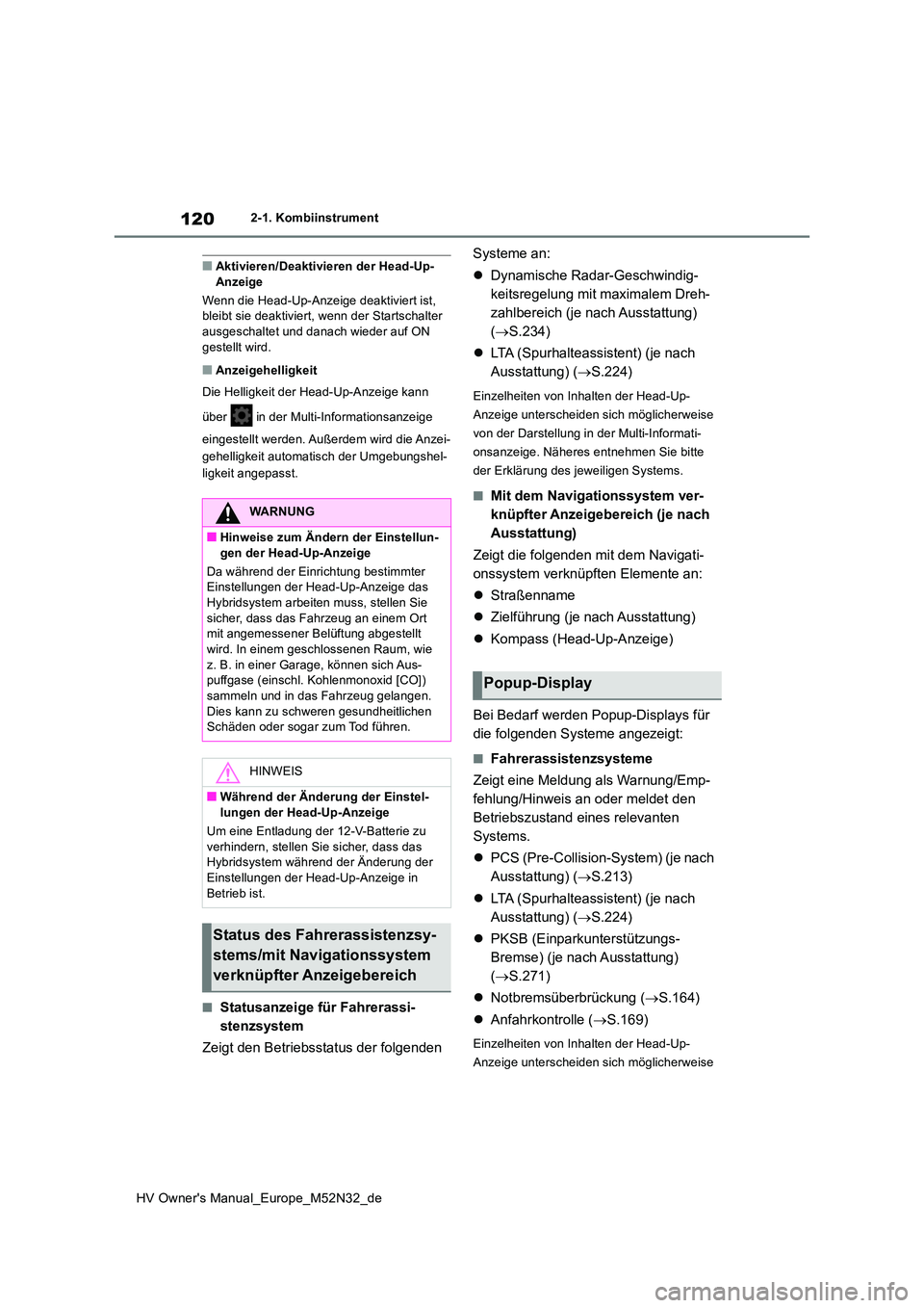 TOYOTA YARIS 2022 Betriebsanleitungen (in German) 120
HV Owner's Manual_Europe_M52N32_de
2-1. Kombiinstrument
■Aktivieren/Deaktivieren der Head-Up- Anzeige
Wenn die Head-Up-Anzeige deaktiviert ist, bleibt sie deaktiviert, wenn der Startschalt TOYOTA YARIS 2022 Betriebsanleitungen (in German) 120
HV Owner's Manual_Europe_M52N32_de
2-1. Kombiinstrument
■Aktivieren/Deaktivieren der Head-Up- Anzeige
Wenn die Head-Up-Anzeige deaktiviert ist, bleibt sie deaktiviert, wenn der Startschalt