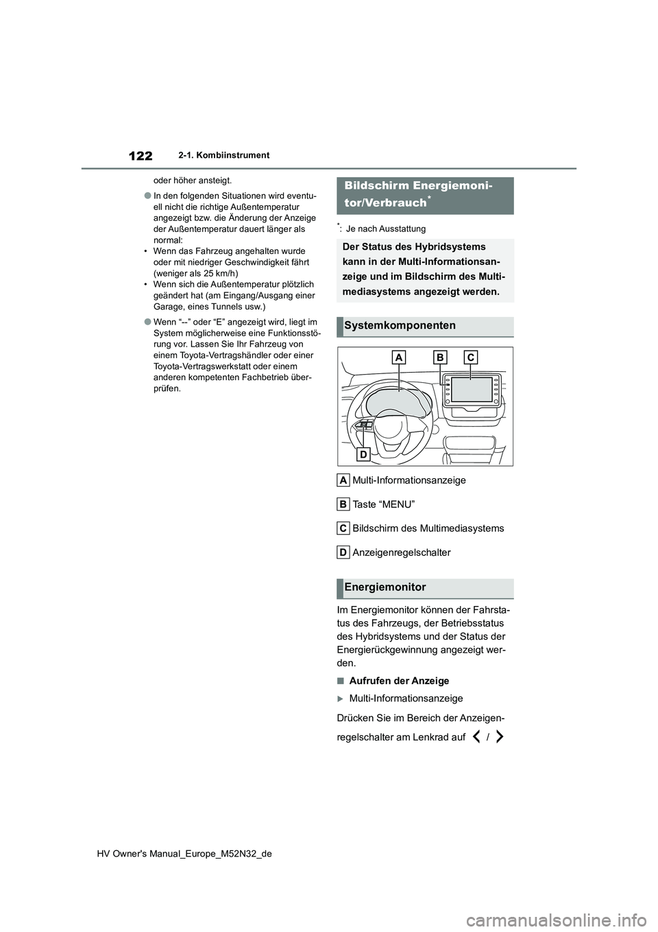 TOYOTA YARIS 2022 Betriebsanleitungen (in German) 122
HV Owner's Manual_Europe_M52N32_de
2-1. Kombiinstrument
oder höher ansteigt.
●In den folgenden Situationen wird eventu-
ell nicht die richtige Außentemperatur angezeigt bzw. die Änderu TOYOTA YARIS 2022 Betriebsanleitungen (in German) 122
HV Owner's Manual_Europe_M52N32_de
2-1. Kombiinstrument
oder höher ansteigt.
●In den folgenden Situationen wird eventu-
ell nicht die richtige Außentemperatur angezeigt bzw. die Änderu
