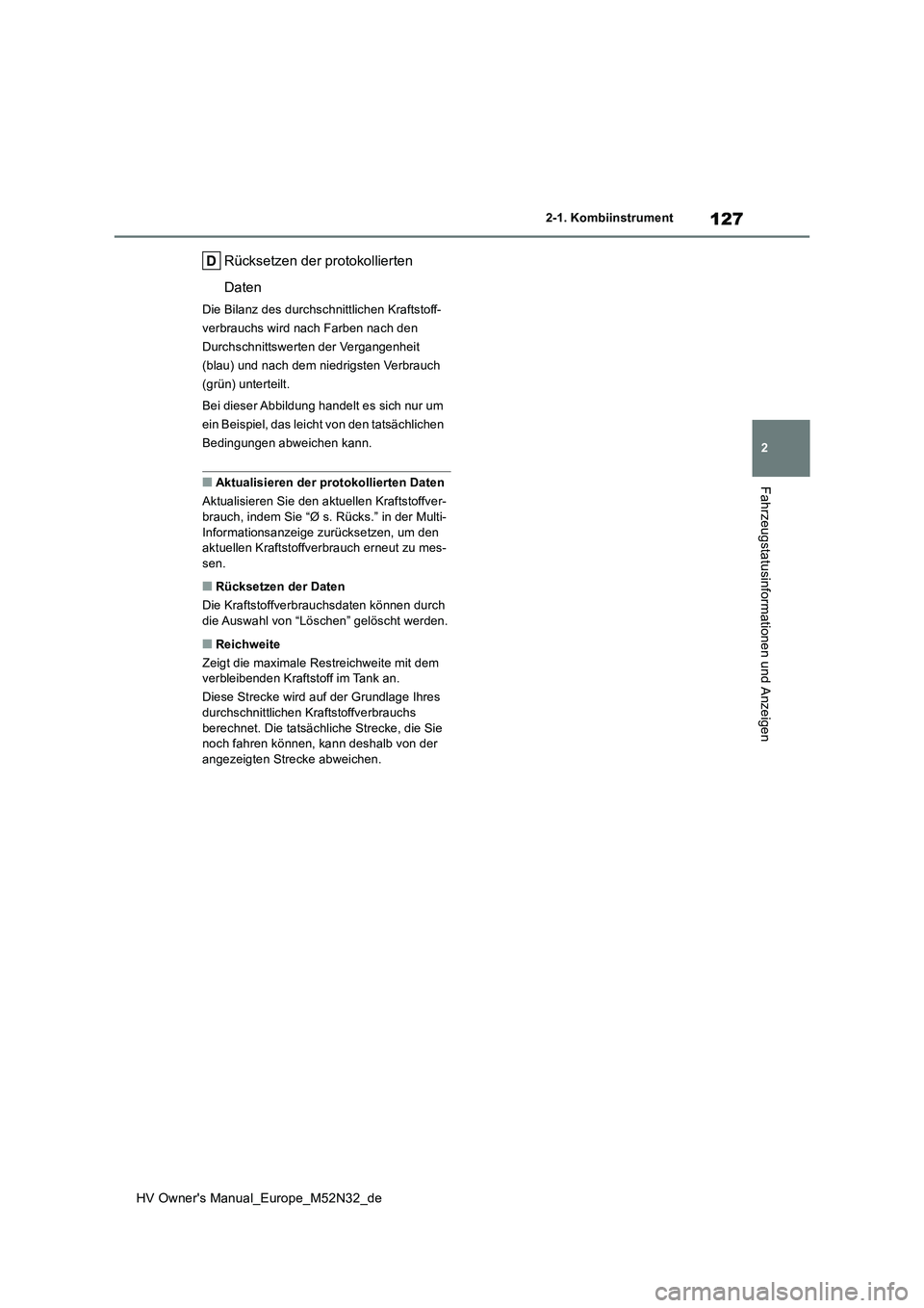 TOYOTA YARIS 2022 Betriebsanleitungen (in German) 127
2
HV Owner's Manual_Europe_M52N32_de
2-1. Kombiinstrument
Fahrzeugstatusinformationen und Anzeigen
Rücksetzen der protokollierten
Daten
Die Bilanz des durchschnittlichen Kraftstoff-
verbra TOYOTA YARIS 2022 Betriebsanleitungen (in German) 127
2
HV Owner's Manual_Europe_M52N32_de
2-1. Kombiinstrument
Fahrzeugstatusinformationen und Anzeigen
Rücksetzen der protokollierten
Daten
Die Bilanz des durchschnittlichen Kraftstoff-
verbra