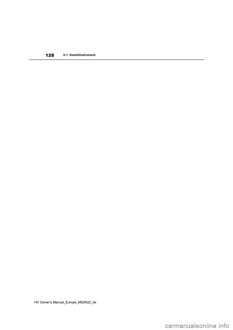 TOYOTA YARIS 2022 Betriebsanleitungen (in German) 128
HV Owner's Manual_Europe_M52N32_de
2-1. Kombiinstrument TOYOTA YARIS 2022 Betriebsanleitungen (in German) 128
HV Owner's Manual_Europe_M52N32_de
2-1. Kombiinstrument