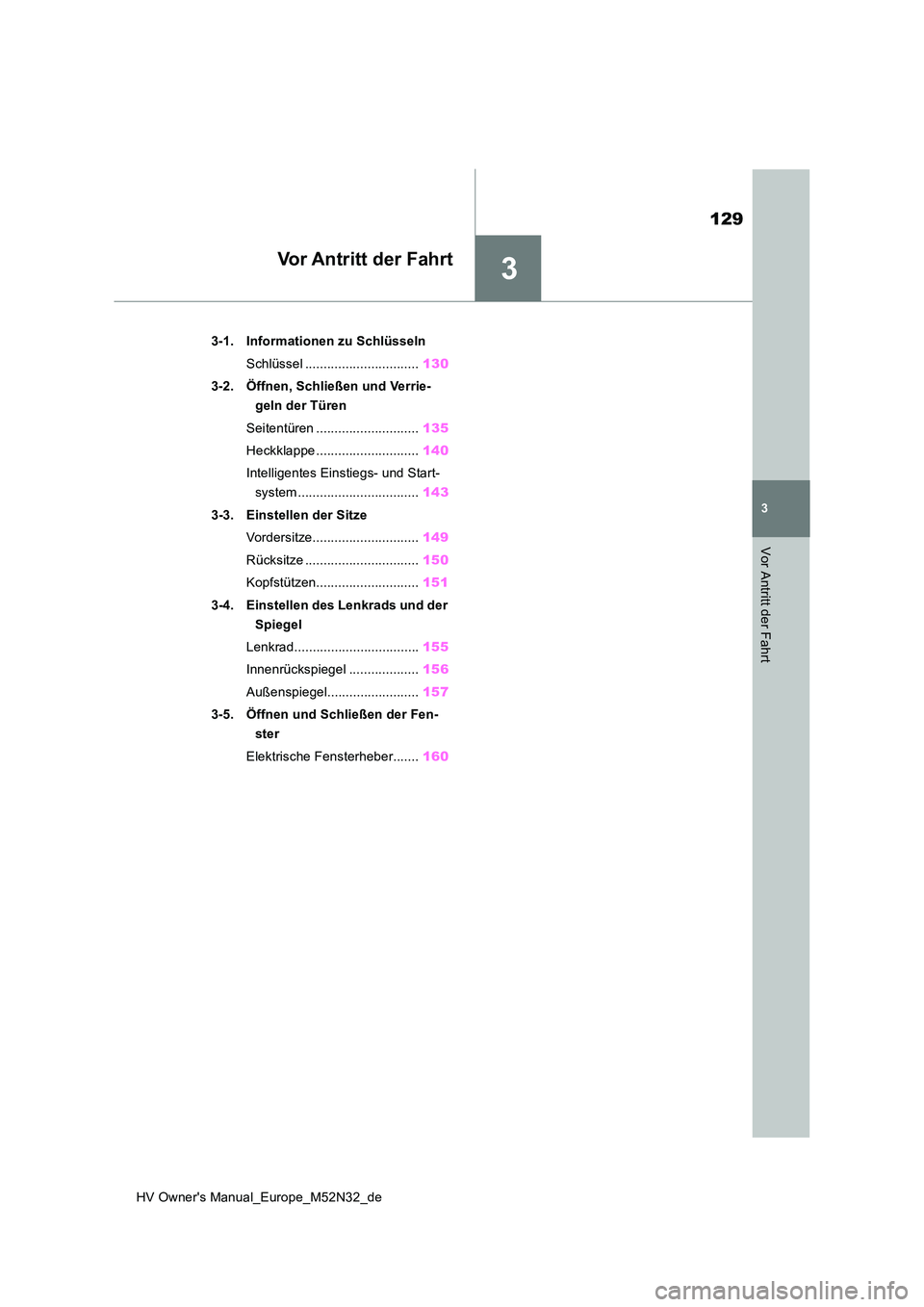 TOYOTA YARIS 2022 Betriebsanleitungen (in German) 3
129
HV Owner's Manual_Europe_M52N32_de
3
Vor Antritt der Fahrt
Vor Antritt der Fahrt
3-1. Informationen zu Schlüsseln
Schlüssel ............................... 130
3-2. Öffnen, Schließen u TOYOTA YARIS 2022 Betriebsanleitungen (in German) 3
129
HV Owner's Manual_Europe_M52N32_de
3
Vor Antritt der Fahrt
Vor Antritt der Fahrt
3-1. Informationen zu Schlüsseln
Schlüssel ............................... 130
3-2. Öffnen, Schließen u