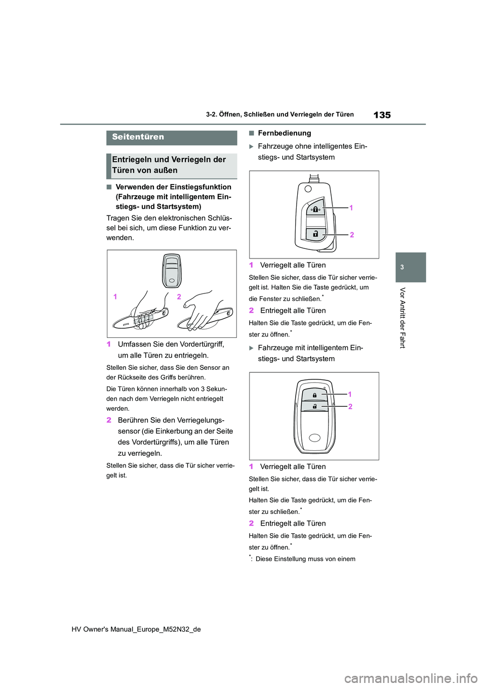 TOYOTA YARIS 2022 Betriebsanleitungen (in German) 135
3
HV Owner's Manual_Europe_M52N32_de
3-2. Öffnen, Schließen und Verriegeln der Türen
Vor Antritt der Fahrt
3-2.Öffnen, Schließen und Ve rrie geln d er Türen
■Verwenden der Einstiegsfu TOYOTA YARIS 2022 Betriebsanleitungen (in German) 135
3
HV Owner's Manual_Europe_M52N32_de
3-2. Öffnen, Schließen und Verriegeln der Türen
Vor Antritt der Fahrt
3-2.Öffnen, Schließen und Ve rrie geln d er Türen
■Verwenden der Einstiegsfu