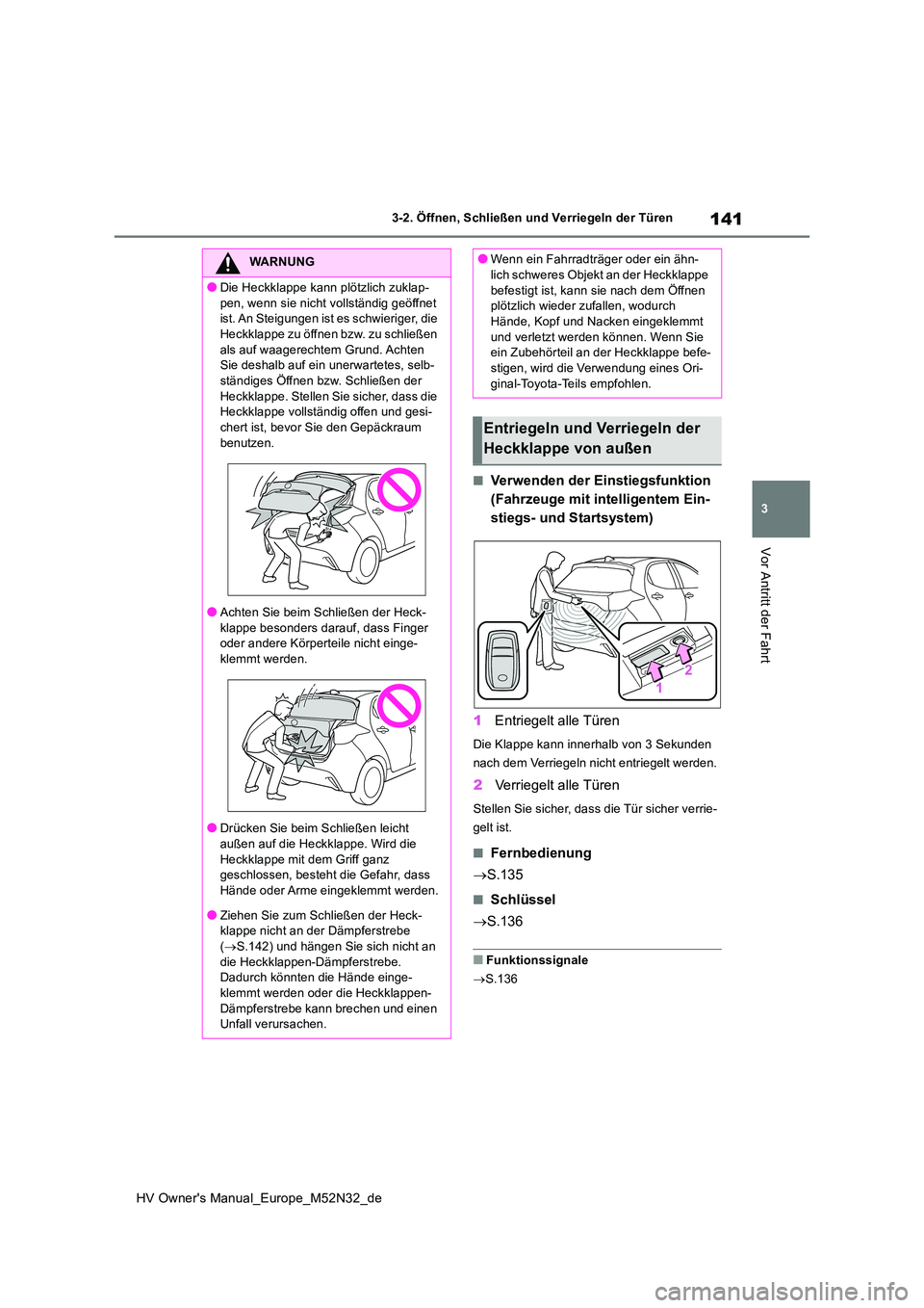 TOYOTA YARIS 2022 Betriebsanleitungen (in German) 141
3
HV Owner's Manual_Europe_M52N32_de
3-2. Öffnen, Schließen und Verriegeln der Türen
Vor Antritt der Fahrt
■Verwenden der Einstiegsfunktion
(Fahrzeuge mit intelligentem Ein-
stiegs- und TOYOTA YARIS 2022 Betriebsanleitungen (in German) 141
3
HV Owner's Manual_Europe_M52N32_de
3-2. Öffnen, Schließen und Verriegeln der Türen
Vor Antritt der Fahrt
■Verwenden der Einstiegsfunktion
(Fahrzeuge mit intelligentem Ein-
stiegs- und