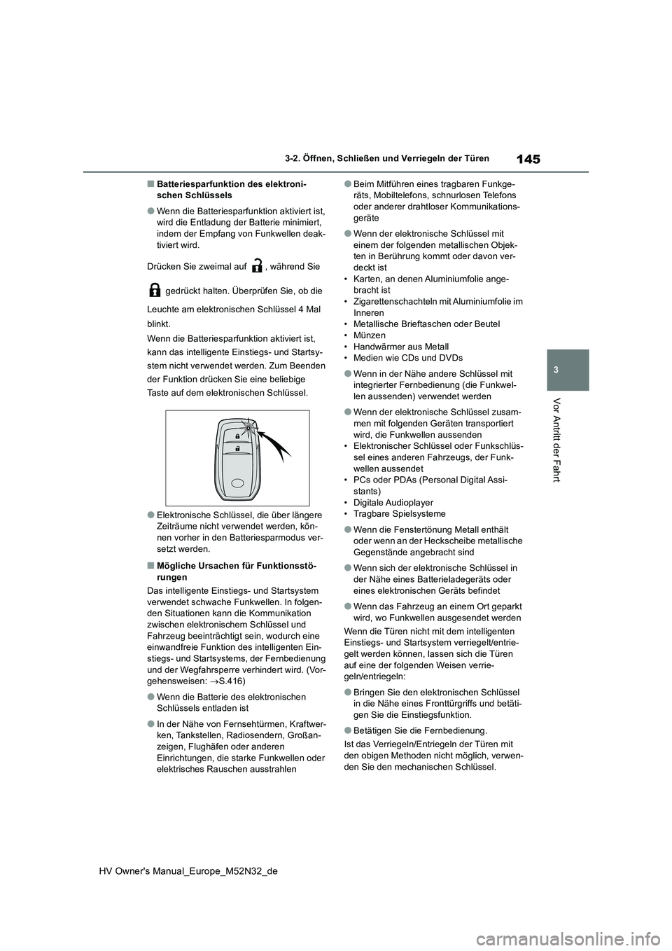 TOYOTA YARIS 2022 Betriebsanleitungen (in German) 145
3
HV Owner's Manual_Europe_M52N32_de
3-2. Öffnen, Schließen und Verriegeln der Türen
Vor Antritt der Fahrt
■Batteriesparfunktion des elektroni- schen Schlüssels
●Wenn die Batteriesparf TOYOTA YARIS 2022 Betriebsanleitungen (in German) 145
3
HV Owner's Manual_Europe_M52N32_de
3-2. Öffnen, Schließen und Verriegeln der Türen
Vor Antritt der Fahrt
■Batteriesparfunktion des elektroni- schen Schlüssels
●Wenn die Batteriesparf