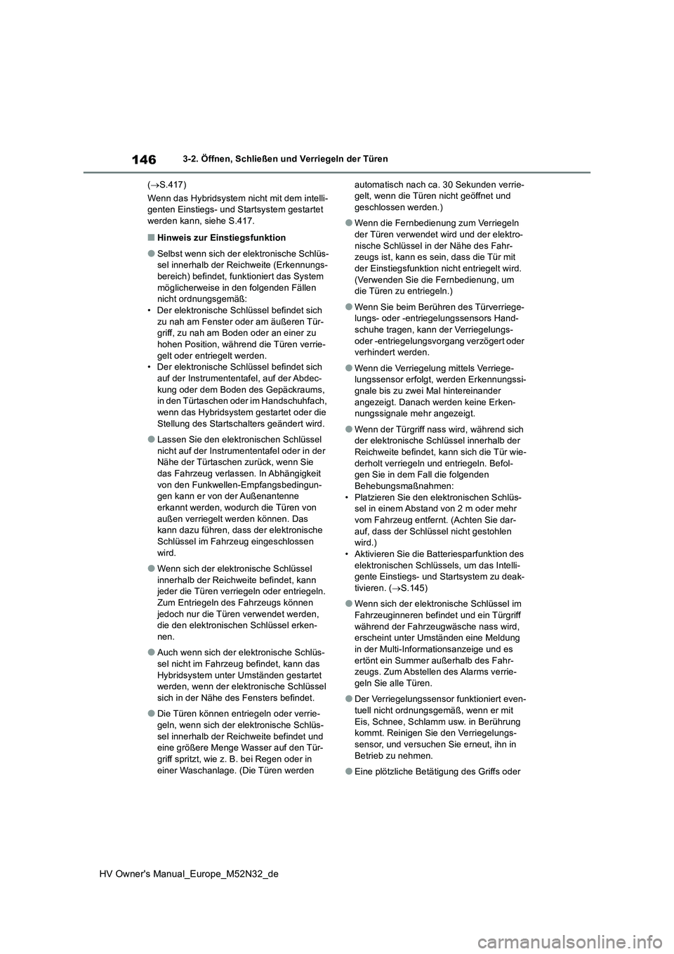 TOYOTA YARIS 2022 Betriebsanleitungen (in German) 146
HV Owner's Manual_Europe_M52N32_de
3-2. Öffnen, Schließen und Verriegeln der Türen
( S.417)
Wenn das Hybridsystem nicht mit dem intelli- genten Einstiegs- und Startsystem gestartet wer TOYOTA YARIS 2022 Betriebsanleitungen (in German) 146
HV Owner's Manual_Europe_M52N32_de
3-2. Öffnen, Schließen und Verriegeln der Türen
( S.417)
Wenn das Hybridsystem nicht mit dem intelli- genten Einstiegs- und Startsystem gestartet wer