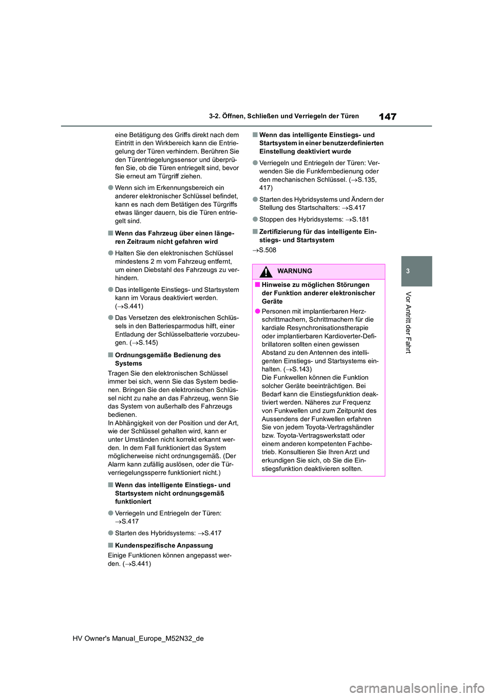 TOYOTA YARIS 2022 Betriebsanleitungen (in German) 147
3
HV Owner's Manual_Europe_M52N32_de
3-2. Öffnen, Schließen und Verriegeln der Türen
Vor Antritt der Fahrt
eine Betätigung des Griffs direkt nach dem Eintritt in den Wirkbereich kann die TOYOTA YARIS 2022 Betriebsanleitungen (in German) 147
3
HV Owner's Manual_Europe_M52N32_de
3-2. Öffnen, Schließen und Verriegeln der Türen
Vor Antritt der Fahrt
eine Betätigung des Griffs direkt nach dem Eintritt in den Wirkbereich kann die