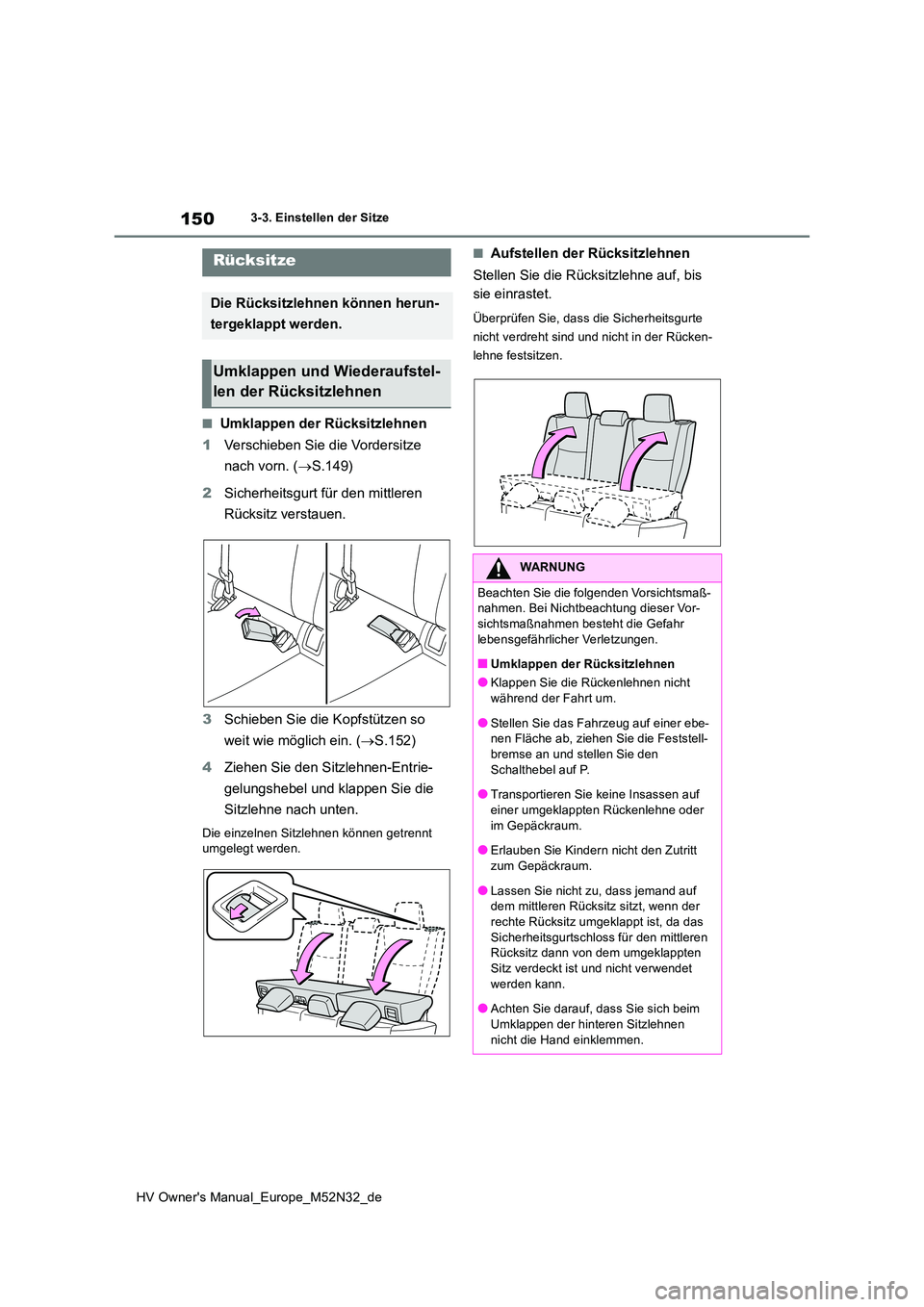 TOYOTA YARIS 2022 Betriebsanleitungen (in German) 150
HV Owner's Manual_Europe_M52N32_de
3-3. Einstellen der Sitze
■Umklappen der Rücksitzlehnen
1 Verschieben Sie die Vordersitze
nach vorn. ( S.149)
2 Sicherheitsgurt für den mittleren TOYOTA YARIS 2022 Betriebsanleitungen (in German) 150
HV Owner's Manual_Europe_M52N32_de
3-3. Einstellen der Sitze
■Umklappen der Rücksitzlehnen
1 Verschieben Sie die Vordersitze
nach vorn. ( S.149)
2 Sicherheitsgurt für den mittleren