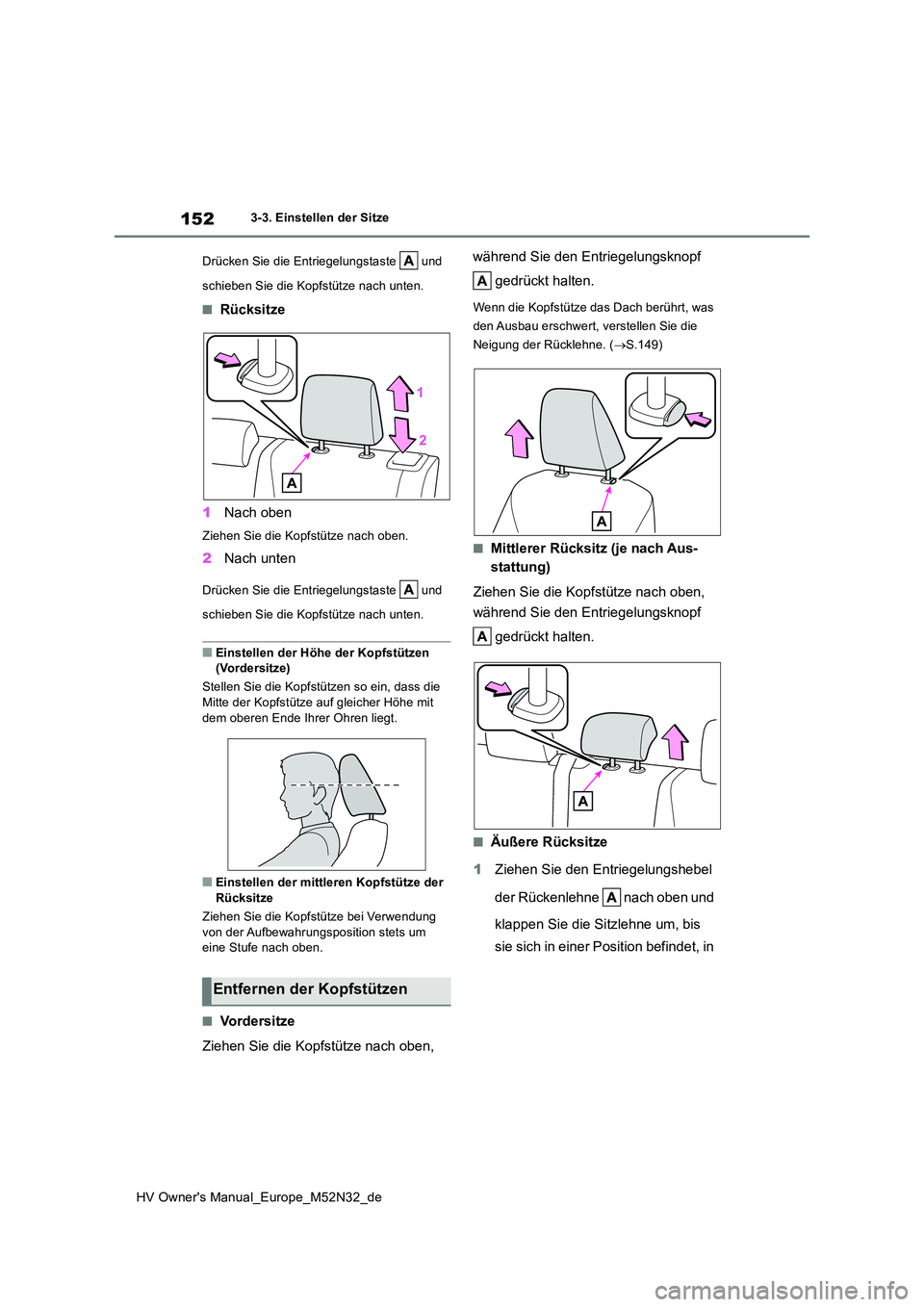 TOYOTA YARIS 2022 Betriebsanleitungen (in German) 152
HV Owner's Manual_Europe_M52N32_de
3-3. Einstellen der Sitze
Drücken Sie die Entriegelungstaste und
schieben Sie die Kopfstütze nach unten.
■Rücksitze
1 Nach oben
Ziehen Sie die Kop TOYOTA YARIS 2022 Betriebsanleitungen (in German) 152
HV Owner's Manual_Europe_M52N32_de
3-3. Einstellen der Sitze
Drücken Sie die Entriegelungstaste und
schieben Sie die Kopfstütze nach unten.
■Rücksitze
1 Nach oben
Ziehen Sie die Kop