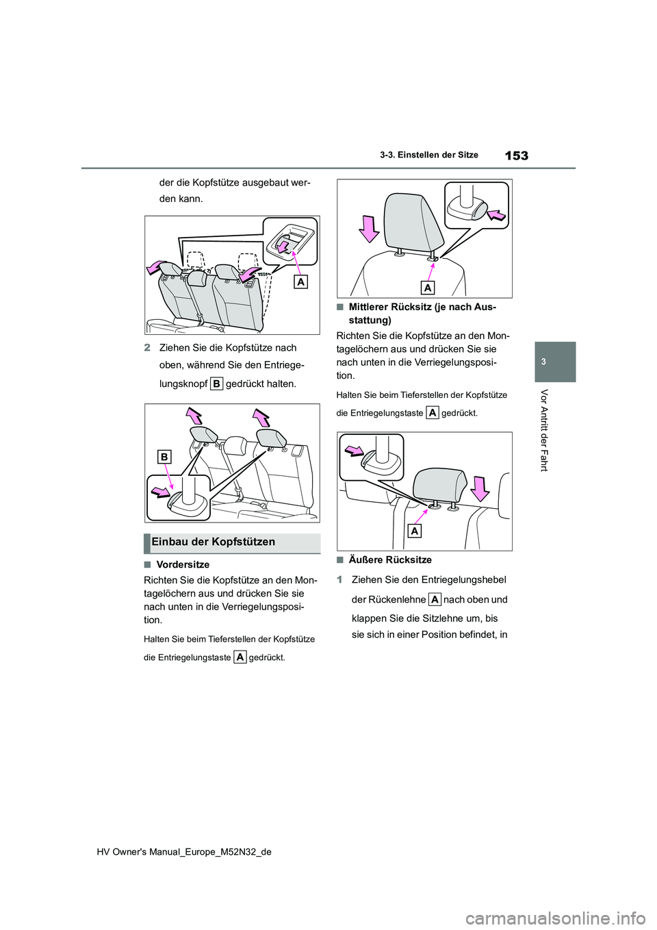 TOYOTA YARIS 2022 Betriebsanleitungen (in German) 153
3
HV Owner's Manual_Europe_M52N32_de
3-3. Einstellen der Sitze
Vor Antritt der Fahrt
der die Kopfstütze ausgebaut wer-
den kann.
2 Ziehen Sie die Kopfstütze nach
oben, während Sie den E TOYOTA YARIS 2022 Betriebsanleitungen (in German) 153
3
HV Owner's Manual_Europe_M52N32_de
3-3. Einstellen der Sitze
Vor Antritt der Fahrt
der die Kopfstütze ausgebaut wer-
den kann.
2 Ziehen Sie die Kopfstütze nach
oben, während Sie den E