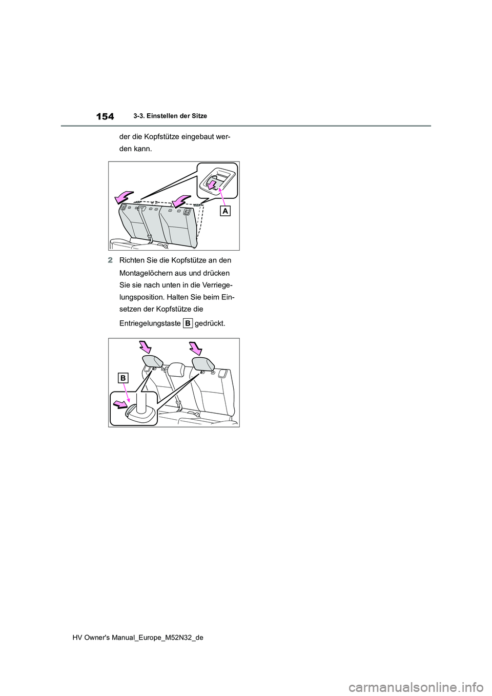 TOYOTA YARIS 2022 Betriebsanleitungen (in German) 154
HV Owner's Manual_Europe_M52N32_de
3-3. Einstellen der Sitze
der die Kopfstütze eingebaut wer-
den kann.
2 Richten Sie die Kopfstütze an den
Montagelöchern aus und drücken
Sie sie na TOYOTA YARIS 2022 Betriebsanleitungen (in German) 154
HV Owner's Manual_Europe_M52N32_de
3-3. Einstellen der Sitze
der die Kopfstütze eingebaut wer-
den kann.
2 Richten Sie die Kopfstütze an den
Montagelöchern aus und drücken
Sie sie na