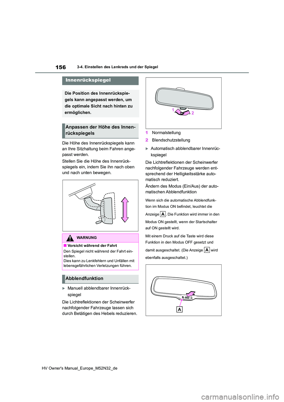 TOYOTA YARIS 2022 Betriebsanleitungen (in German) 156
HV Owner's Manual_Europe_M52N32_de
3-4. Einstellen des Lenkrads und der Spiegel
Die Höhe des Innenrückspiegels kann
an Ihre Sitzhaltung beim Fahren ange-
passt werden.
Stellen Sie die Hö TOYOTA YARIS 2022 Betriebsanleitungen (in German) 156
HV Owner's Manual_Europe_M52N32_de
3-4. Einstellen des Lenkrads und der Spiegel
Die Höhe des Innenrückspiegels kann
an Ihre Sitzhaltung beim Fahren ange-
passt werden.
Stellen Sie die Hö