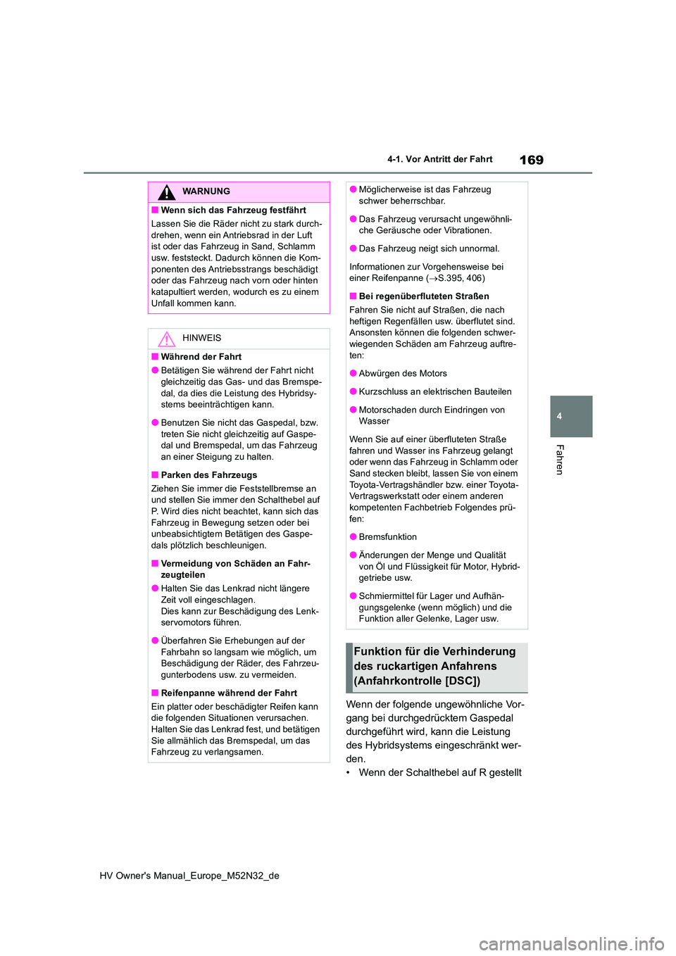 TOYOTA YARIS 2022 Betriebsanleitungen (in German) 169
4
HV Owner's Manual_Europe_M52N32_de
4-1. Vor Antritt der Fahrt
Fahren
Wenn der folgende ungewöhnliche Vor-
gang bei durchgedrücktem Gaspedal
durchgeführt wird, kann die Leistung
des Hyb TOYOTA YARIS 2022 Betriebsanleitungen (in German) 169
4
HV Owner's Manual_Europe_M52N32_de
4-1. Vor Antritt der Fahrt
Fahren
Wenn der folgende ungewöhnliche Vor-
gang bei durchgedrücktem Gaspedal
durchgeführt wird, kann die Leistung
des Hyb
