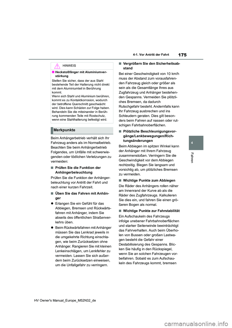 TOYOTA YARIS 2022  Betriebsanleitungen (in German) 175
4
HV Owner's Manual_Europe_M52N32_de
4-1. Vor Antritt der Fahrt
Fahren
Beim Anhängerbetrieb verhält sich Ihr  
Fahrzeug anders als im Normalbetrieb. 
Beachten Sie beim Anhängerbetrieb 
Folg