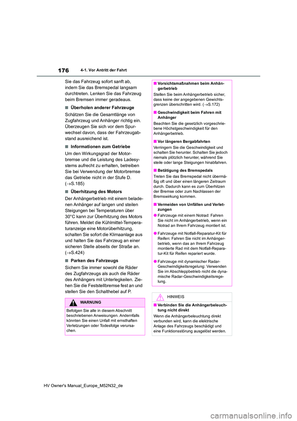 TOYOTA YARIS 2022  Betriebsanleitungen (in German) 176
HV Owner's Manual_Europe_M52N32_de
4-1. Vor Antritt der Fahrt
Sie das Fahrzeug sofort sanft ab,  
indem Sie das Bremspedal langsam 
durchtreten. Lenken Sie das Fahrzeug 
beim Bremsen immer ger