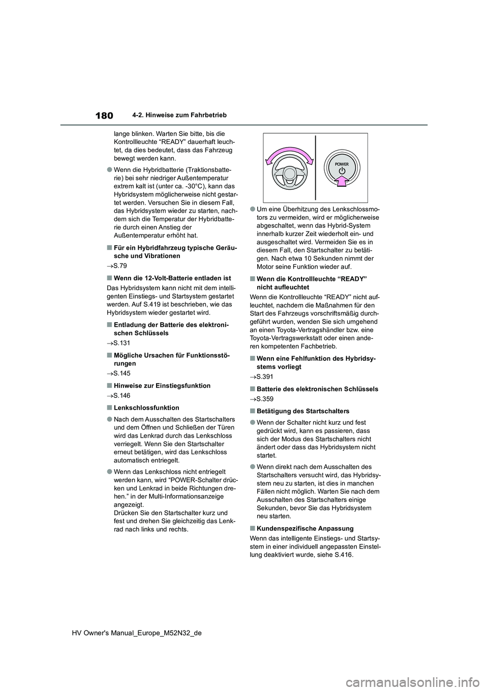 TOYOTA YARIS 2022 Betriebsanleitungen (in German) 180
HV Owner's Manual_Europe_M52N32_de
4-2. Hinweise zum Fahrbetrieb
lange blinken. Warten Sie bitte, bis die Kontrollleuchte “READY” dauerhaft leuch-tet, da dies bedeutet, dass das Fahrzeug TOYOTA YARIS 2022 Betriebsanleitungen (in German) 180
HV Owner's Manual_Europe_M52N32_de
4-2. Hinweise zum Fahrbetrieb
lange blinken. Warten Sie bitte, bis die Kontrollleuchte “READY” dauerhaft leuch-tet, da dies bedeutet, dass das Fahrzeug