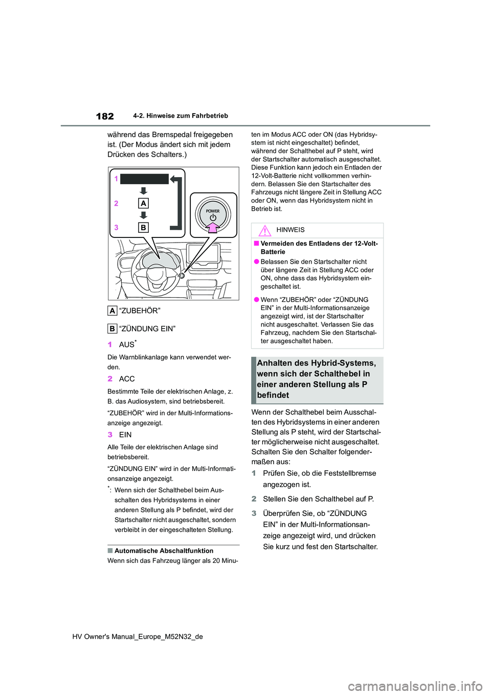 TOYOTA YARIS 2022 Betriebsanleitungen (in German) 182
HV Owner's Manual_Europe_M52N32_de
4-2. Hinweise zum Fahrbetrieb
während das Bremspedal freigegeben
ist. (Der Modus ändert sich mit jedem
Drücken des Schalters.)
“ZUBEHÖR”
“ZÜN TOYOTA YARIS 2022 Betriebsanleitungen (in German) 182
HV Owner's Manual_Europe_M52N32_de
4-2. Hinweise zum Fahrbetrieb
während das Bremspedal freigegeben
ist. (Der Modus ändert sich mit jedem
Drücken des Schalters.)
“ZUBEHÖR”
“ZÜN